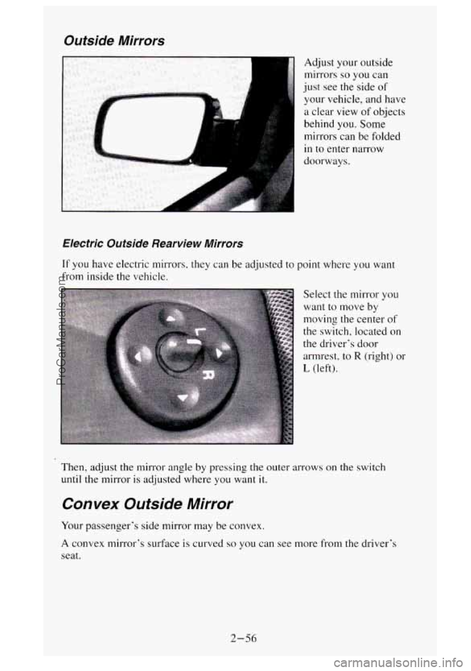 GMC SIERRA 1995 Owners Manual Ouiside Mirrors
F
Adjust your outside
mirrors
so you can
just see the side
of
your vehicle, and have
a clear view
of objects
behind
you. Some
mirrors can be folded
in to enter narrow GMC SIERRA 1995 Owners Manual Ouiside Mirrors
F
Adjust your outside
mirrors
so you can
just see the side
of
your vehicle, and have
a clear view
of objects
behind
you. Some
mirrors can be folded
in to enter narrow