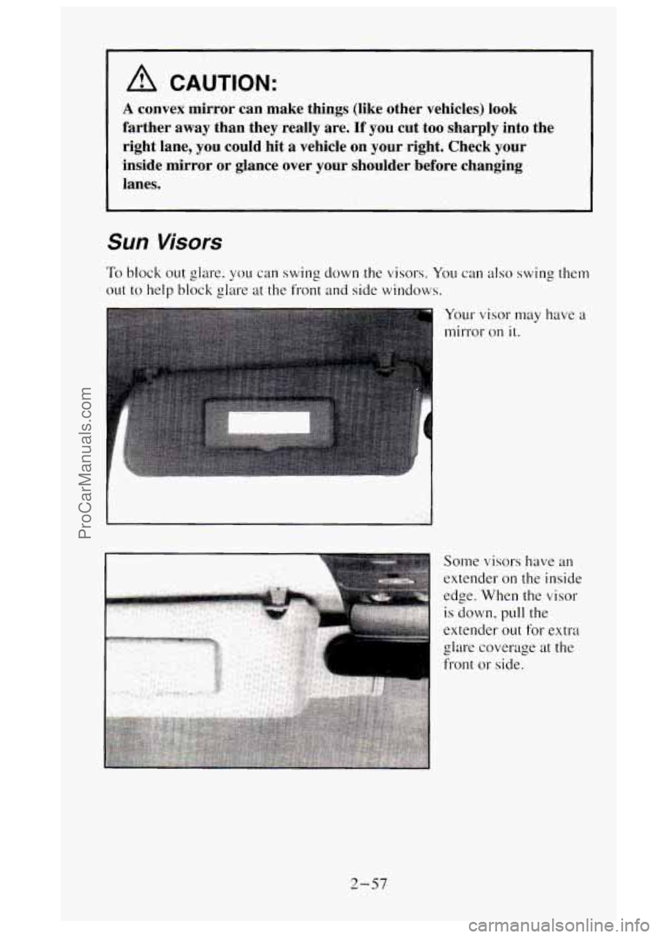 GMC SIERRA 1995 Owners Manual A CAUTION:
A convex mirror can make things (like other vehicles) look
farther away than they really are.
If you cut too sharply into the
right lane, you could hit a vehicle
o GMC SIERRA 1995 Owners Manual A CAUTION:
A convex mirror can make things (like other vehicles) look
farther away than they really are.
If you cut too sharply into the
right lane, you could hit a vehicle
o