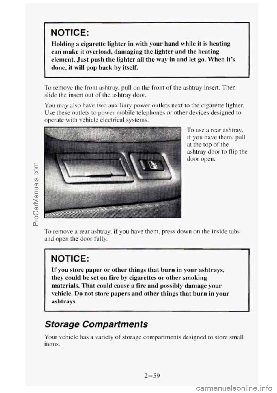 GMC SIERRA 1995 Owners Manual NOTICE:
Holding a cigarette lighter in with your hand while it is heating
can make it overload, damaging the lighter and the heating
element.
Just push the lighter all the way in and GMC SIERRA 1995 Owners Manual NOTICE:
Holding a cigarette lighter in with your hand while it is heating
can make it overload, damaging the lighter and the heating
element.
Just push the lighter all the way in and