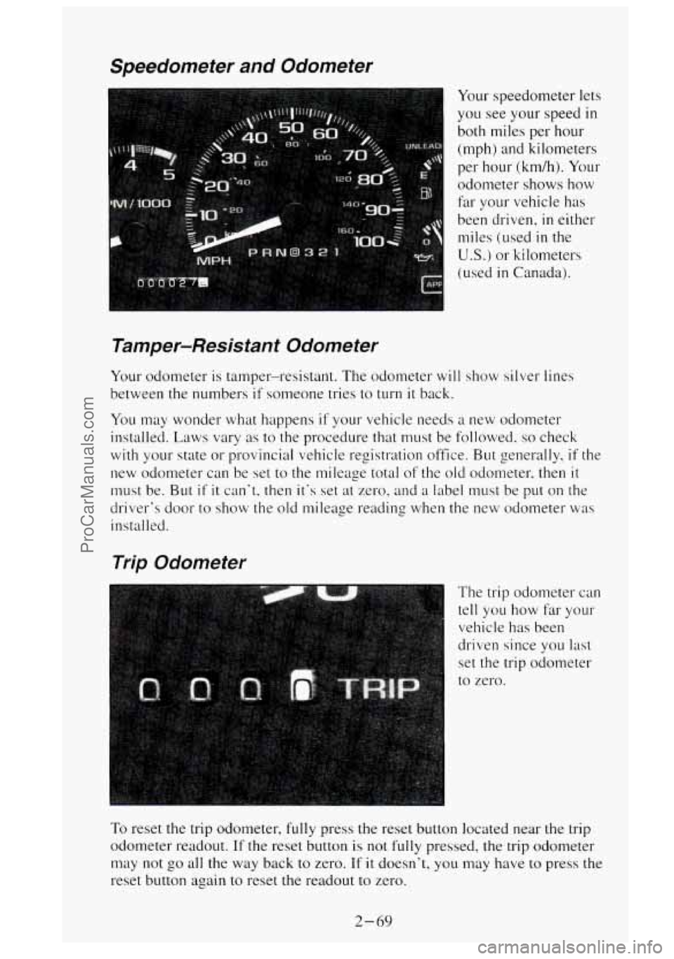 GMC SIERRA 1995  Owners Manual Speedometer and Odometer 
Your  speedometer  lets 
you  see  your  speed 
in 
both miles per hour 
(mph) 
and kilometers 
per hour  (km/h). 
Your 
odometer  shows how 
far your vehicle  has 
been 
dri