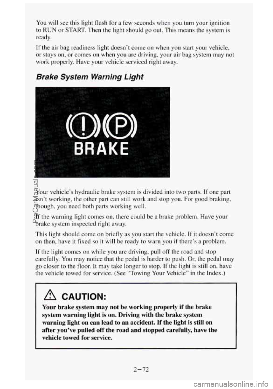 GMC SIERRA 1995 Owners Manual You will see this light flash for a few seconds when you turn your ignition
to
RUN or START. Then the light should go out. This means the system is
ready.
If the air bag readiness light doe GMC SIERRA 1995 Owners Manual You will see this light flash for a few seconds when you turn your ignition
to
RUN or START. Then the light should go out. This means the system is
ready.
If the air bag readiness light doe