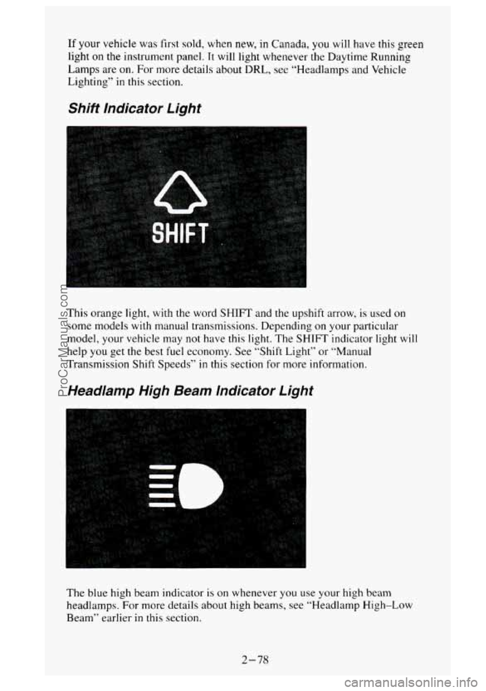 GMC SIERRA 1995 Owners Manual If your vehicle was first sold, when new, in Canada, you will have this green
light
on the instrument panel. It will light whenever the Daytime Running
Lamps are on. For more details about D GMC SIERRA 1995 Owners Manual If your vehicle was first sold, when new, in Canada, you will have this green
light
on the instrument panel. It will light whenever the Daytime Running
Lamps are on. For more details about D