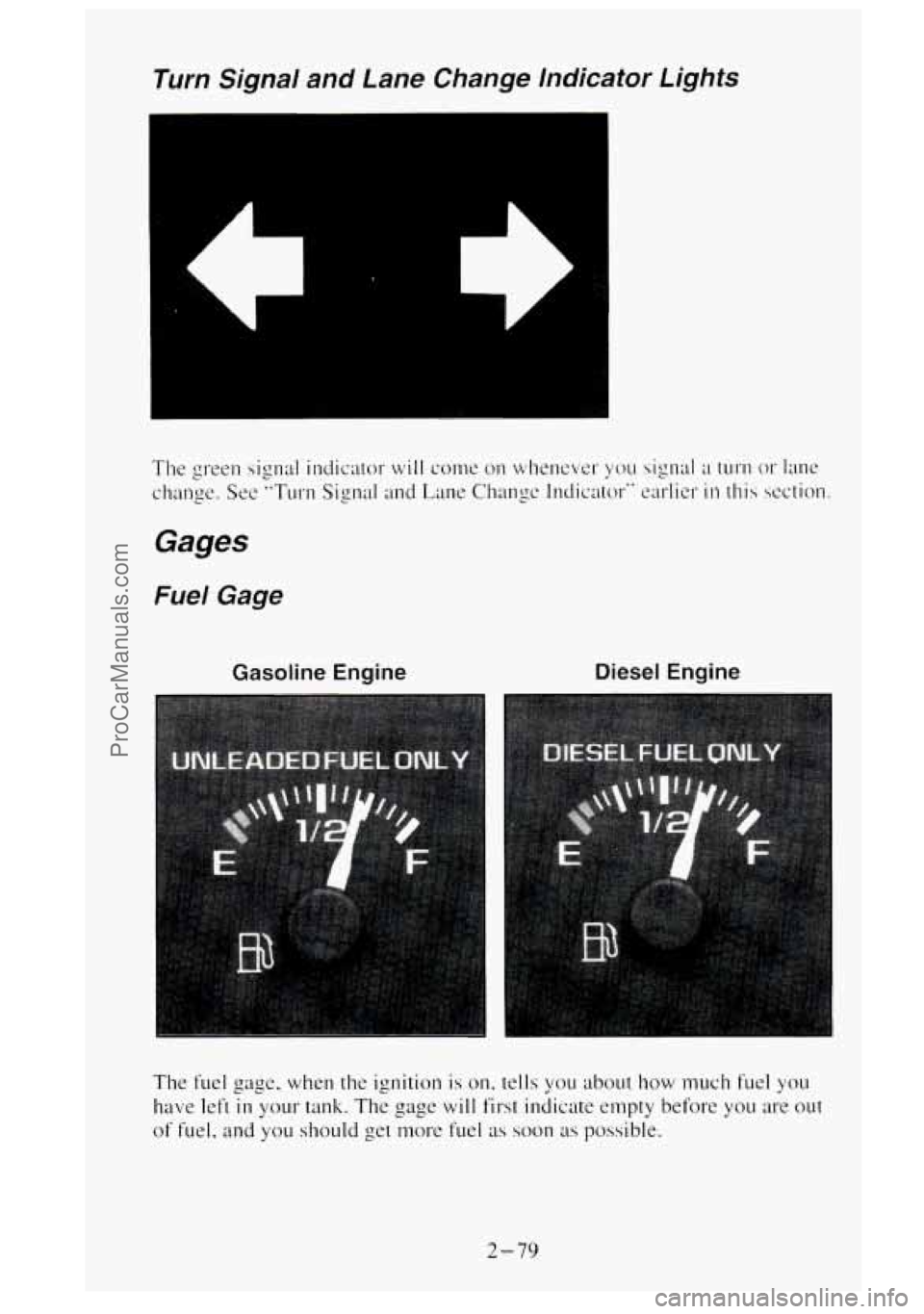 GMC SIERRA 1995 Owners Manual Turn Signal and Lane Change lndicator Lights
Gasoline Engine Diesel Engine
The fuel gage, when the ignition is on. tells you about how much fuel you
have left
in your tank. The gage wil GMC SIERRA 1995 Owners Manual Turn Signal and Lane Change lndicator Lights
Gasoline Engine Diesel Engine
The fuel gage, when the ignition is on. tells you about how much fuel you
have left
in your tank. The gage wil