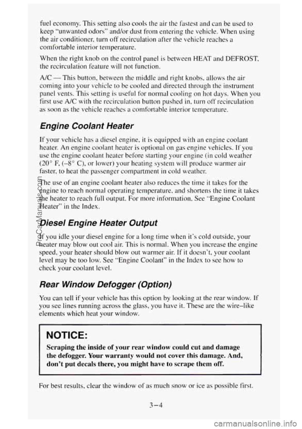GMC SIERRA 1995 Owners Manual fuel economy. This setting also cools the air the fastest and can be used to
keep “unwanted odors” and/or dust from entering the vehicle. When using
the air conditioner, turn off recir GMC SIERRA 1995 Owners Manual fuel economy. This setting also cools the air the fastest and can be used to
keep “unwanted odors” and/or dust from entering the vehicle. When using
the air conditioner, turn off recir