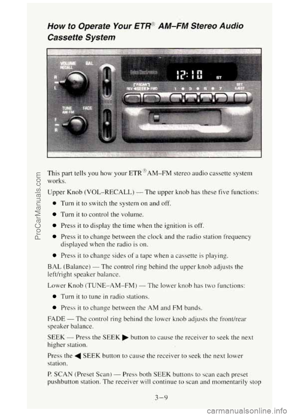 GMC SIERRA 1995 Owners Manual How to Operate Your ETR@ AM-FM Stereo Audio
Cassette System
This part tells you how your ETR3AM-FM stereo audio cassette system
works.
Upper Knob (VOL-RECALL)
- The upper knob has these GMC SIERRA 1995 Owners Manual How to Operate Your ETR@ AM-FM Stereo Audio
Cassette System
This part tells you how your ETR3AM-FM stereo audio cassette system
works.
Upper Knob (VOL-RECALL)
- The upper knob has these