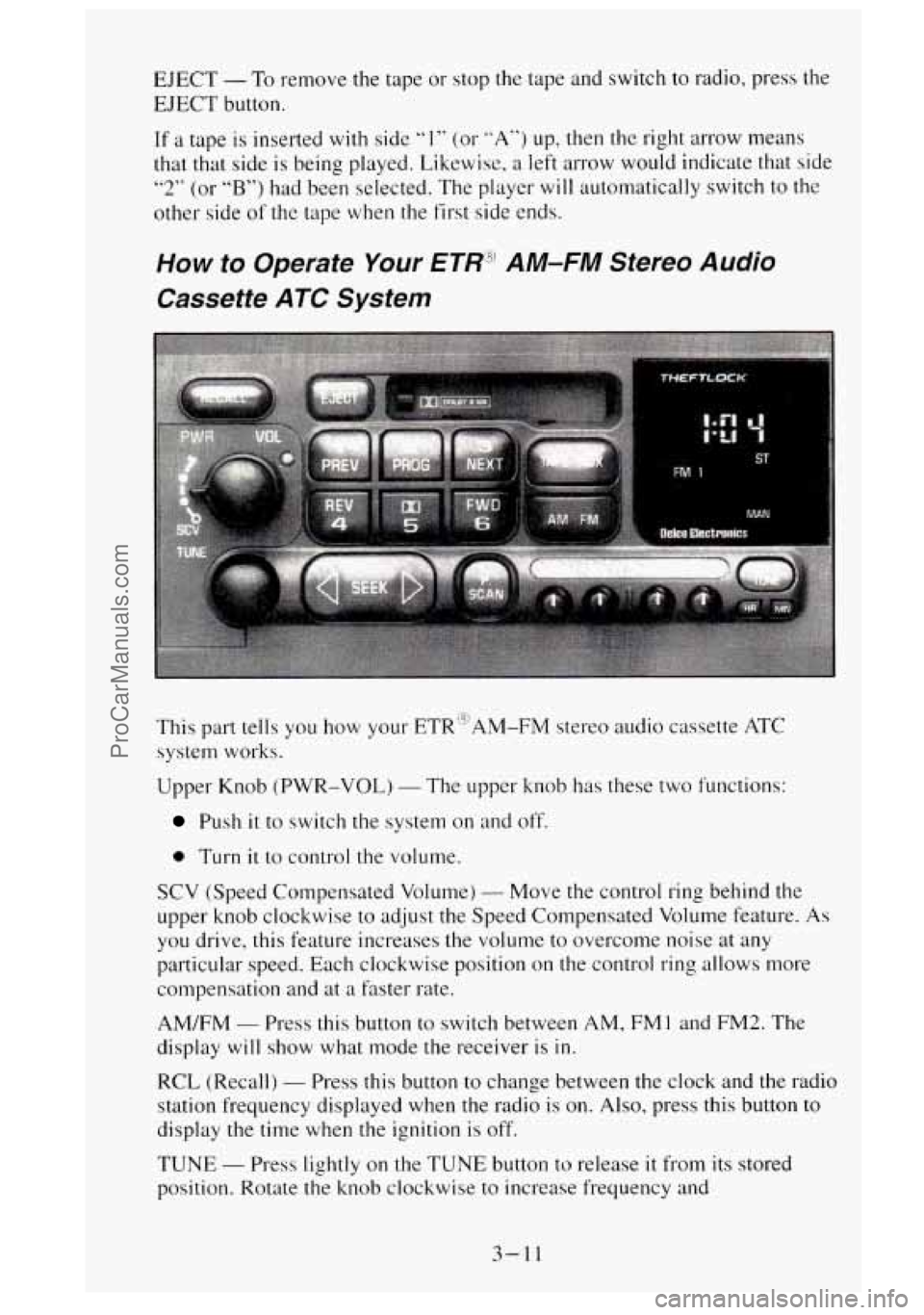GMC SIERRA 1995 Owners Manual EJECT - To remove the tape or stop the tape and switch to radio, press the
EJECT button.
If a tape is inserted with side “1” (or ”A”) up, then the right arrow means
that that side GMC SIERRA 1995 Owners Manual EJECT - To remove the tape or stop the tape and switch to radio, press the
EJECT button.
If a tape is inserted with side “1” (or ”A”) up, then the right arrow means
that that side