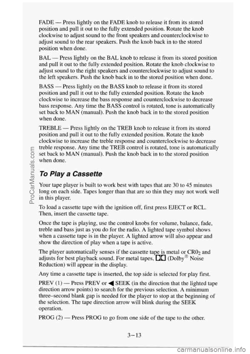 GMC SIERRA 1995 Owners Manual FADE - Press lightly on the FADE knob to release it from its stored
position and pull it out to the fully extended position. Rotate the knob
clockwise to adjust sound to the GMC SIERRA 1995 Owners Manual FADE - Press lightly on the FADE knob to release it from its stored
position and pull it out to the fully extended position. Rotate the knob
clockwise to adjust sound to the