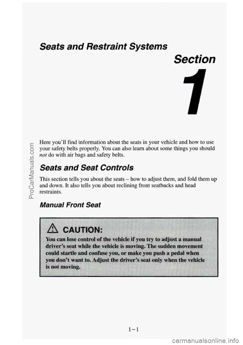 GMC SIERRA 1995 User Guide Seats and Restraint Systems
Section
Here you’ll find information about the seats in your vehicle and how to use
your safety belts properly. You can also learn about some thin GMC SIERRA 1995 User Guide Seats and Restraint Systems
Section
Here you’ll find information about the seats in your vehicle and how to use
your safety belts properly. You can also learn about some thin
