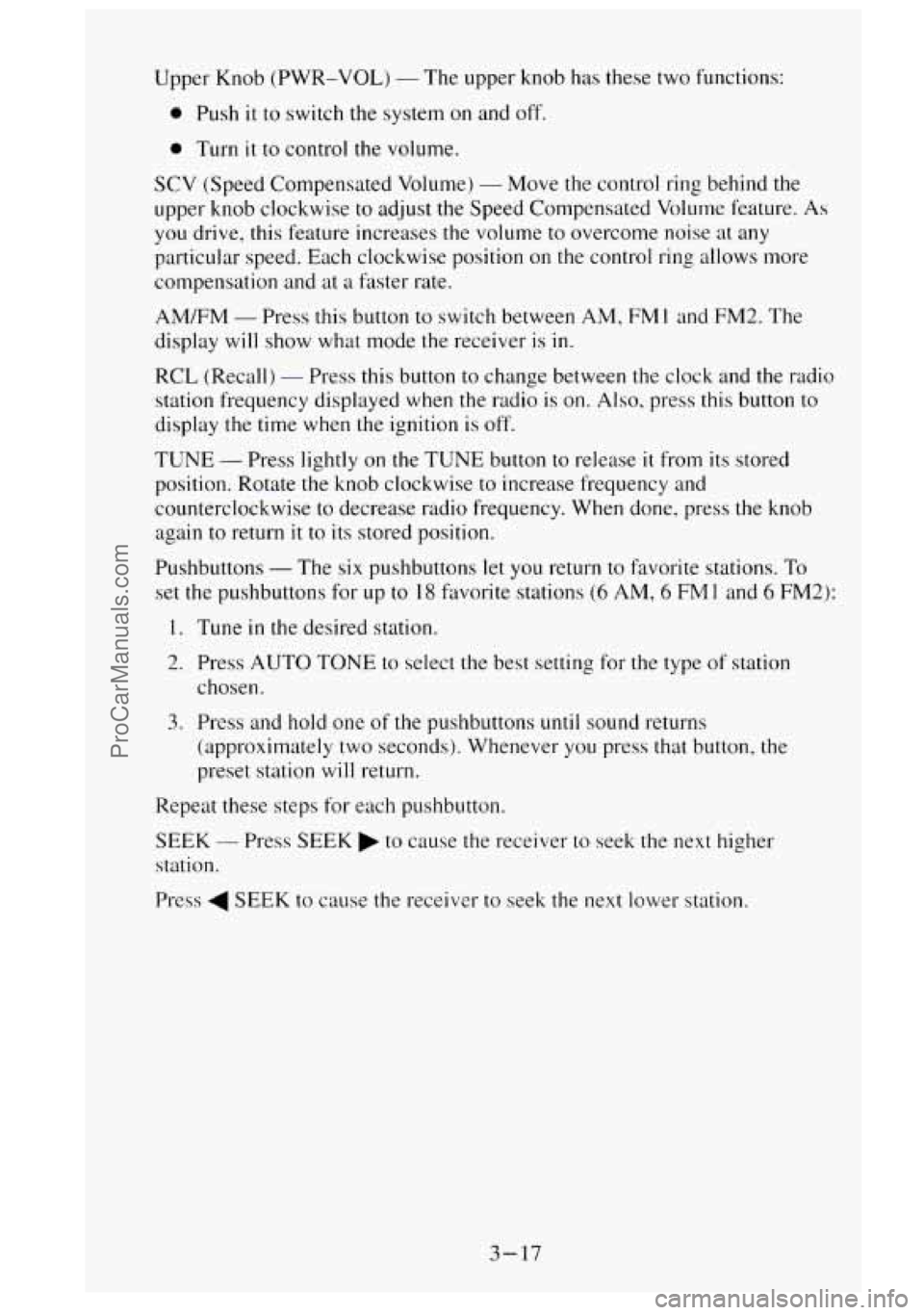 GMC SIERRA 1995 Owners Manual Upper Knob (PWR-VOL) - The upper knob has these two functions:
0 Push it to switch the system on and off.
0 Turn it to control the volume.
SCV (Speed Compensated Volume)
- Move the contro GMC SIERRA 1995 Owners Manual Upper Knob (PWR-VOL) - The upper knob has these two functions:
0 Push it to switch the system on and off.
0 Turn it to control the volume.
SCV (Speed Compensated Volume)
- Move the contro