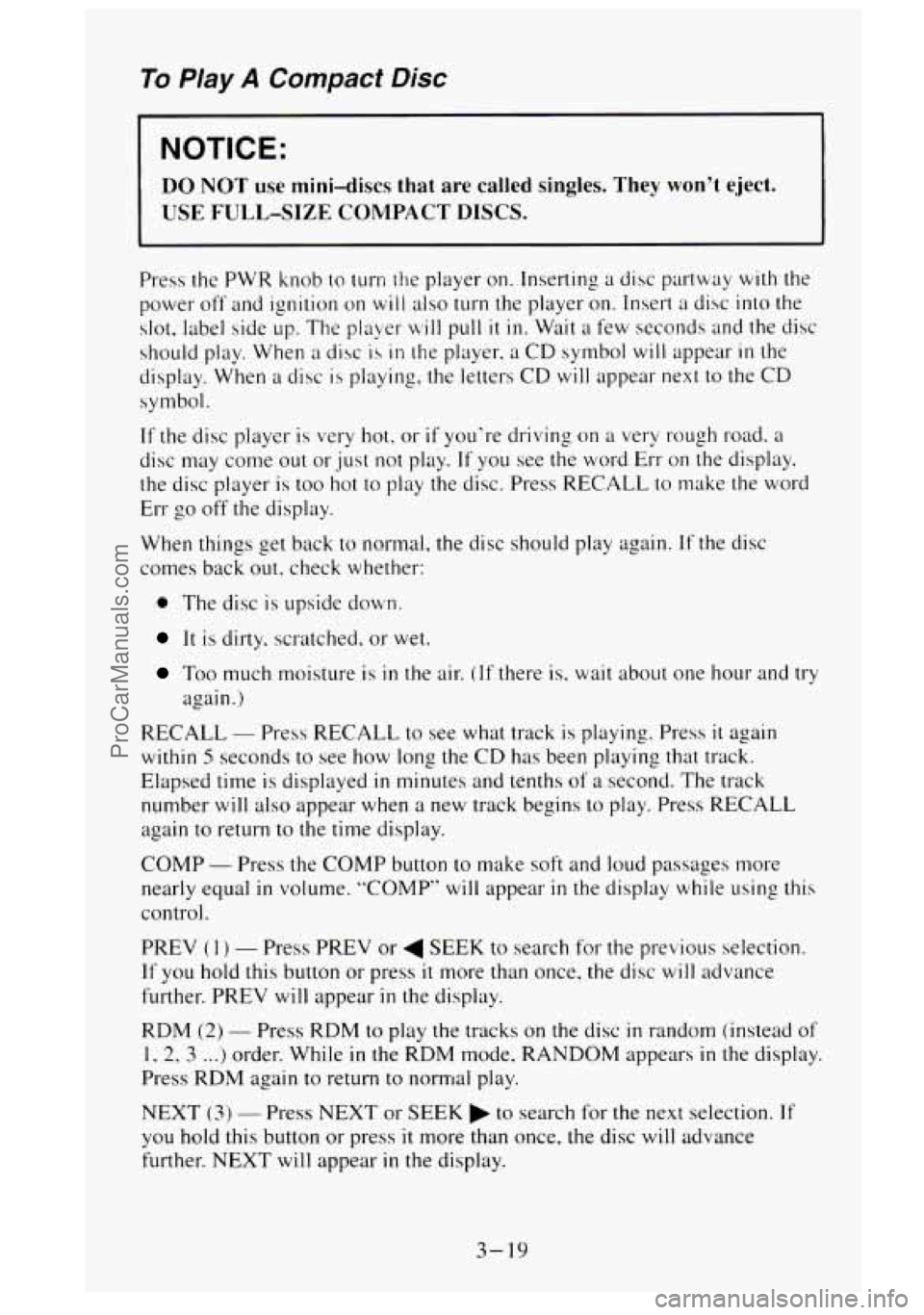 GMC SIERRA 1995 Owners Manual To Play A Compact Disc
NOTICE:
DO NOT use mini-discs that are called singles. They won’t. eject.
USE FULL-SIZE COMPACT DISCS.
Press the PWR knob to turn {he player on. Inserting a dis GMC SIERRA 1995 Owners Manual To Play A Compact Disc
NOTICE:
DO NOT use mini-discs that are called singles. They won’t. eject.
USE FULL-SIZE COMPACT DISCS.
Press the PWR knob to turn {he player on. Inserting a dis