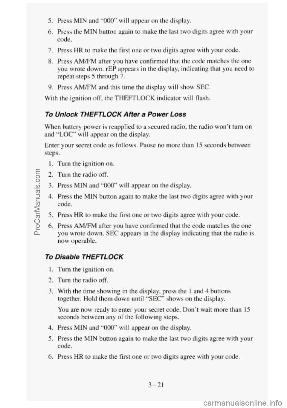 GMC SIERRA 1995 Owners Manual 5. Press MIN and “000” will appear on the display.
6. Press the MIN button again to make the last two digits agree with your
code.
7. Press HR to make the first one or two digits a GMC SIERRA 1995 Owners Manual 5. Press MIN and “000” will appear on the display.
6. Press the MIN button again to make the last two digits agree with your
code.
7. Press HR to make the first one or two digits a