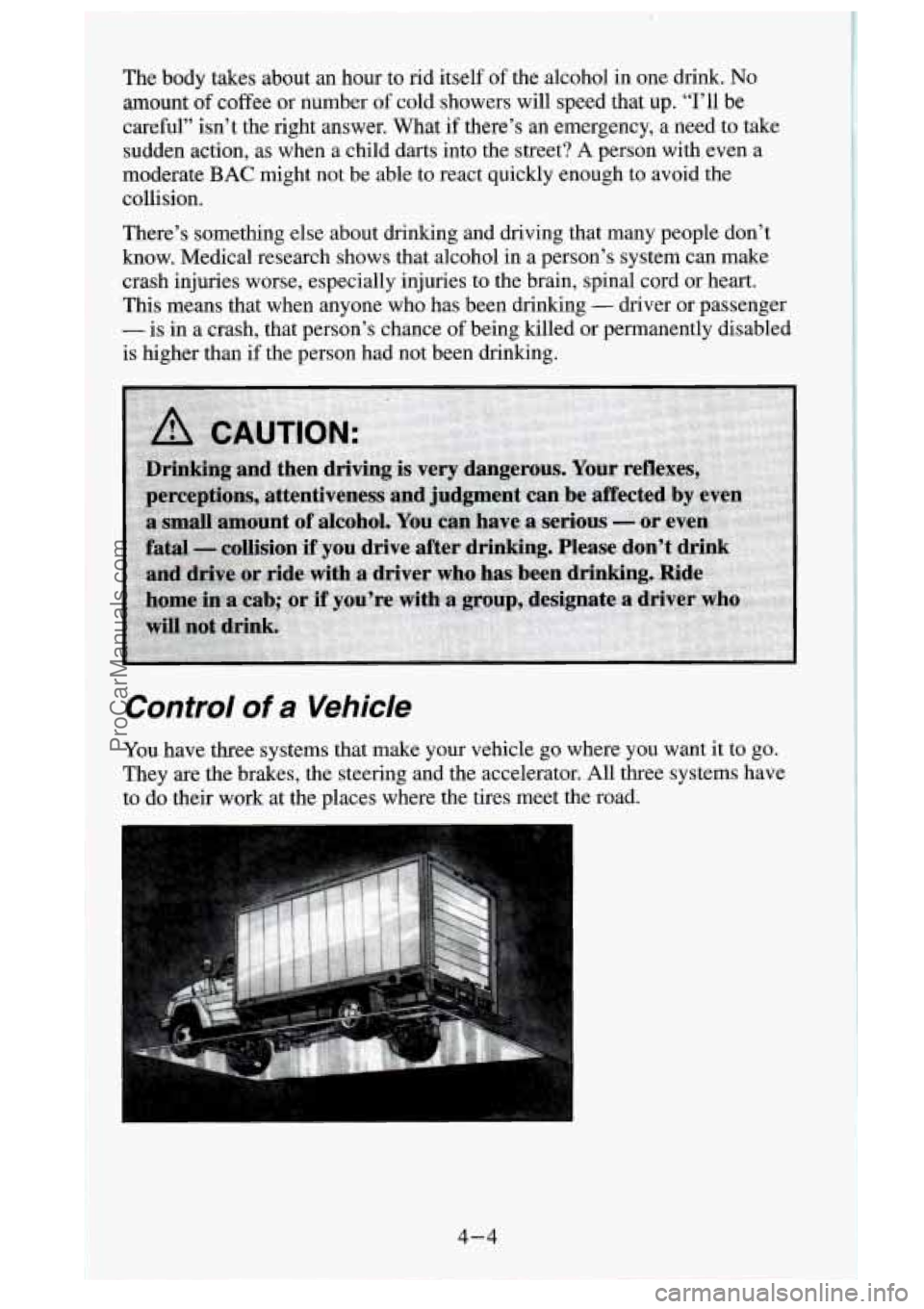 GMC SIERRA 1995 Owners Manual The body takes about an hour to rid itself of the alcohol in one drink. No
amount of coffee or number of cold showers will speed that up. “I’ll be
careful” isn’t
the righ GMC SIERRA 1995 Owners Manual The body takes about an hour to rid itself of the alcohol in one drink. No
amount of coffee or number of cold showers will speed that up. “I’ll be
careful” isn’t
the righ