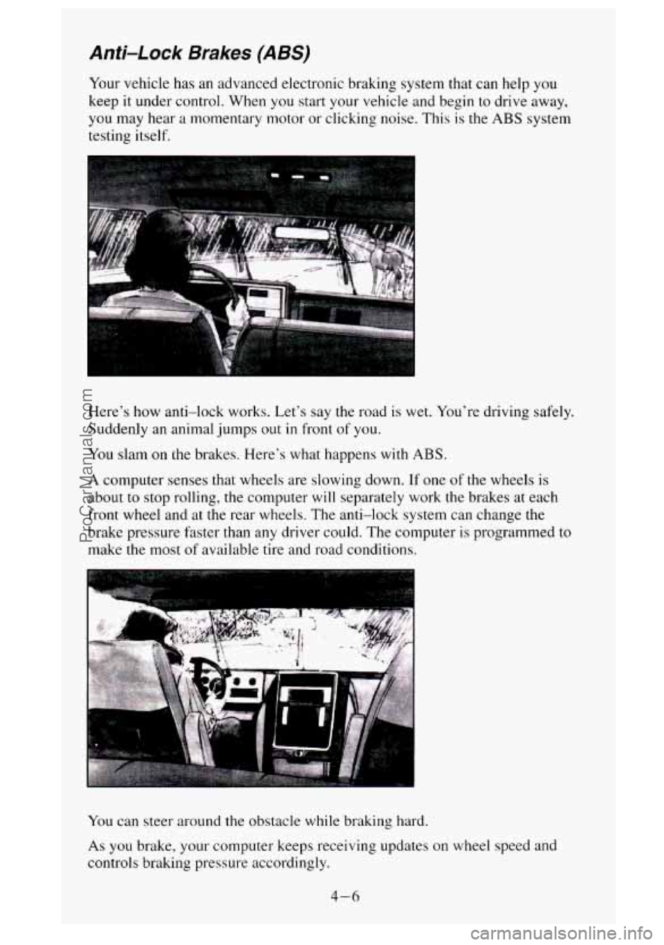 GMC SIERRA 1995 Owners Manual Anti-Lock Brakes (ABS)
Your vehicle has an advanced electronic braking system that can help you
keep it under control. When you start your vehicle and begin to drive away,
you may hear a GMC SIERRA 1995 Owners Manual Anti-Lock Brakes (ABS)
Your vehicle has an advanced electronic braking system that can help you
keep it under control. When you start your vehicle and begin to drive away,
you may hear a