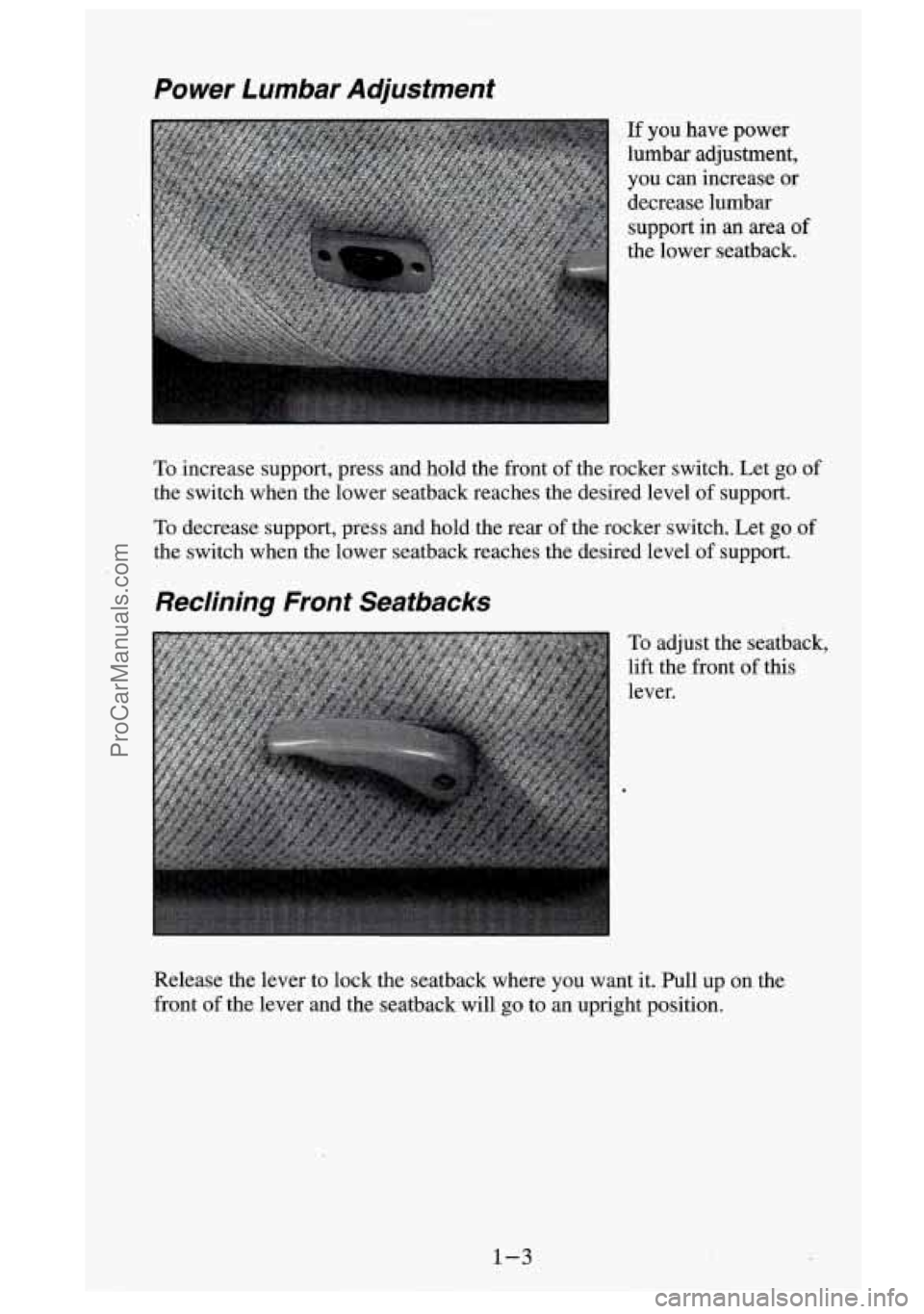 GMC SIERRA 1995 User Guide Power Lumbar Adjustment
If you have power
lumbar adjustment,
you can increase or
decrease lumbar support in an area
of
the lower seatback.
To increase support, press and hold t GMC SIERRA 1995 User Guide Power Lumbar Adjustment
If you have power
lumbar adjustment,
you can increase or
decrease lumbar support in an area
of
the lower seatback.
To increase support, press and hold t
