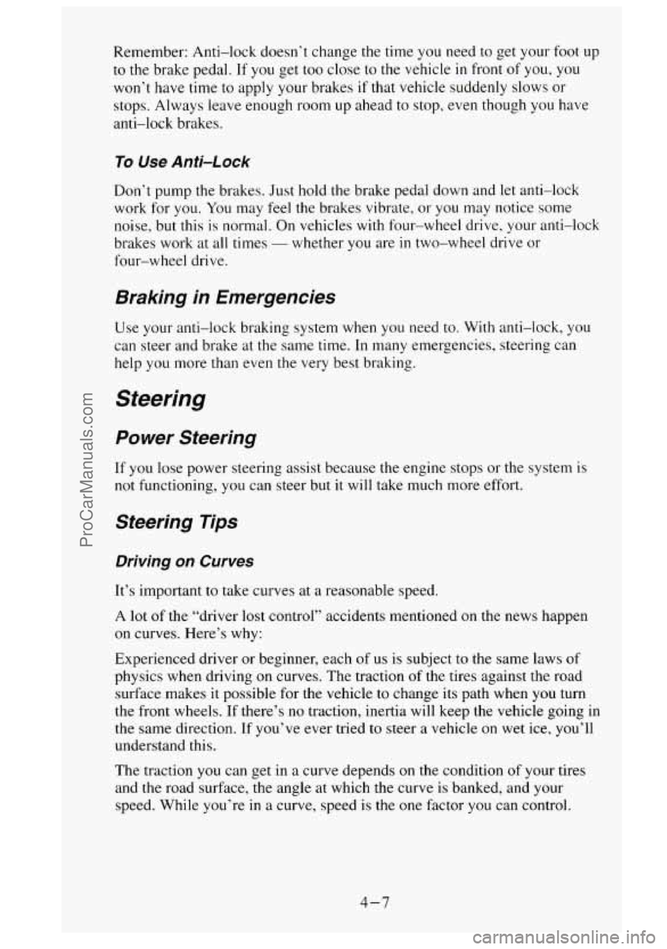 GMC SIERRA 1995  Owners Manual Remember: Anti-lock doesn’t  change  the time  you need  to get your  foot up 
to  the  brake pedal.  If  you get  too  close  to  the vehicle in front  of you,  you 
won’t  have  time 
to apply y