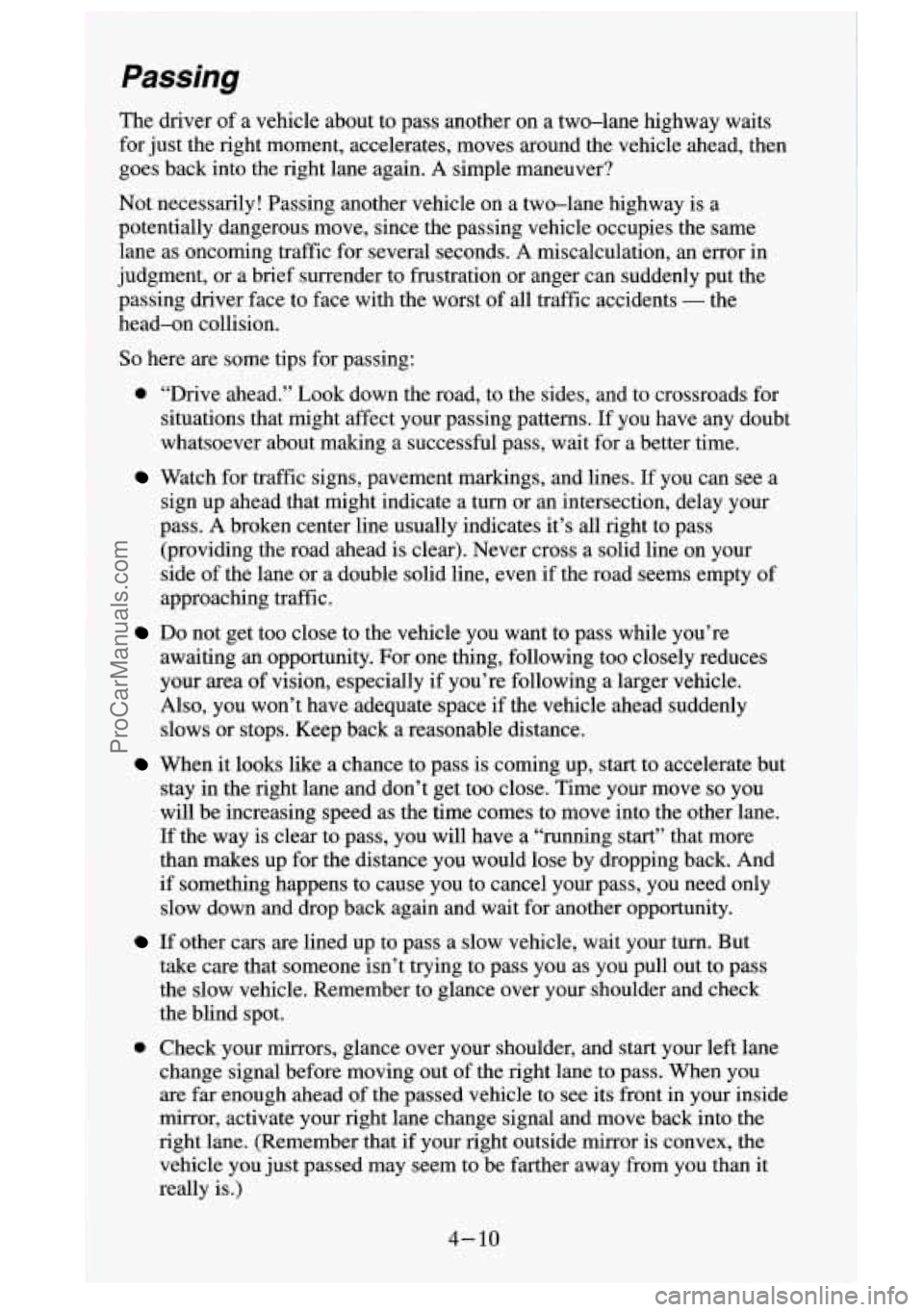 GMC SIERRA 1995 Owners Manual Passing
The driver of a vehicle about to pass another on a two-lane highway waits
for just the right moment, accelerates, moves around the vehicle ahead, \
then
goes back into GMC SIERRA 1995 Owners Manual Passing
The driver of a vehicle about to pass another on a two-lane highway waits
for just the right moment, accelerates, moves around the vehicle ahead, \
then
goes back into