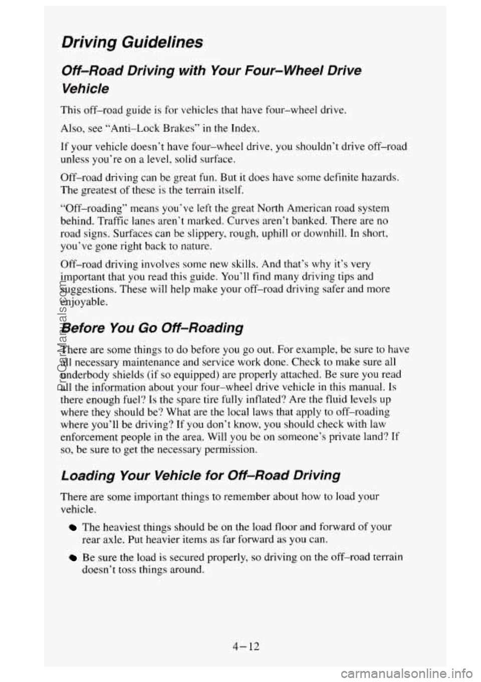 GMC SIERRA 1995 Owners Manual Driving Guidelines
Off-Road Driving with Your Four-wheel Drive
Vehicle
This off-road guide is for vehicles that have four-wheel drive.
Also, see “Anti-Lock Brakes”
in the Index.
If y GMC SIERRA 1995 Owners Manual Driving Guidelines
Off-Road Driving with Your Four-wheel Drive
Vehicle
This off-road guide is for vehicles that have four-wheel drive.
Also, see “Anti-Lock Brakes”
in the Index.
If y