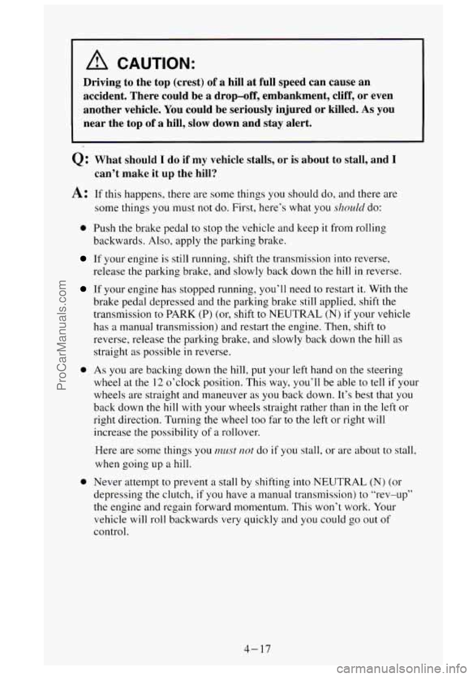GMC SIERRA 1995 Owners Manual A CAUTION:
Driving to the top (crest) of a hill at full speed can cause an
accident. There could be a drop-off, embankment, cliff, or even
another vehicle. You could be seriously GMC SIERRA 1995 Owners Manual A CAUTION:
Driving to the top (crest) of a hill at full speed can cause an
accident. There could be a drop-off, embankment, cliff, or even
another vehicle. You could be seriously