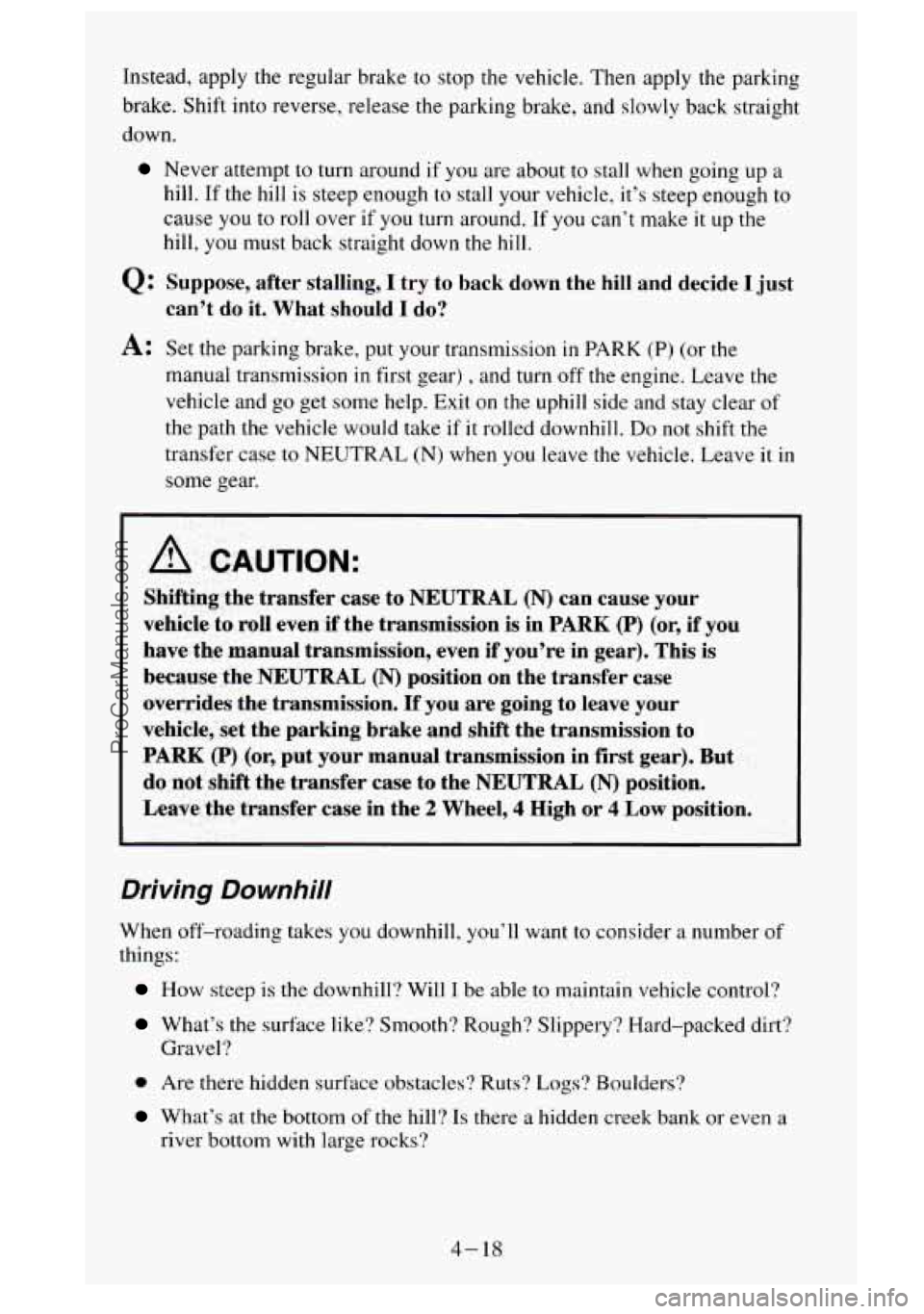 GMC SIERRA 1995 Owners Manual Instead, apply the regular brake to stop the vehicle. Then apply the parking
brake. Shift into reverse, release
the parking brake, and slowly back straight
down.
Never attempt to turn GMC SIERRA 1995 Owners Manual Instead, apply the regular brake to stop the vehicle. Then apply the parking
brake. Shift into reverse, release
the parking brake, and slowly back straight
down.
Never attempt to turn