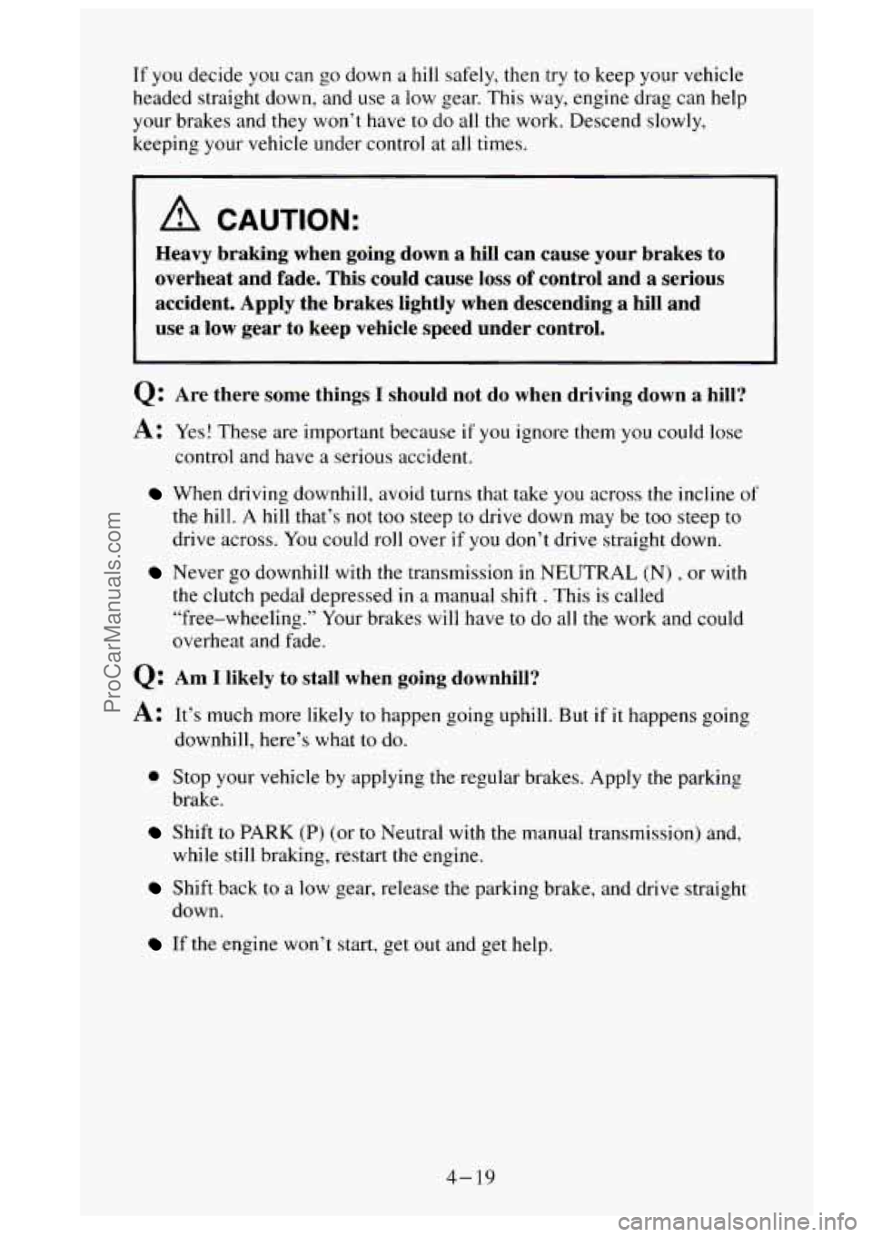 GMC SIERRA 1995 Owners Manual If you decide you can go down a hill safely, then try to keep your vehicle
headed straight down, and use a low gear. This way, engine drag can help
your brakes and they won’t hav GMC SIERRA 1995 Owners Manual If you decide you can go down a hill safely, then try to keep your vehicle
headed straight down, and use a low gear. This way, engine drag can help
your brakes and they won’t hav
