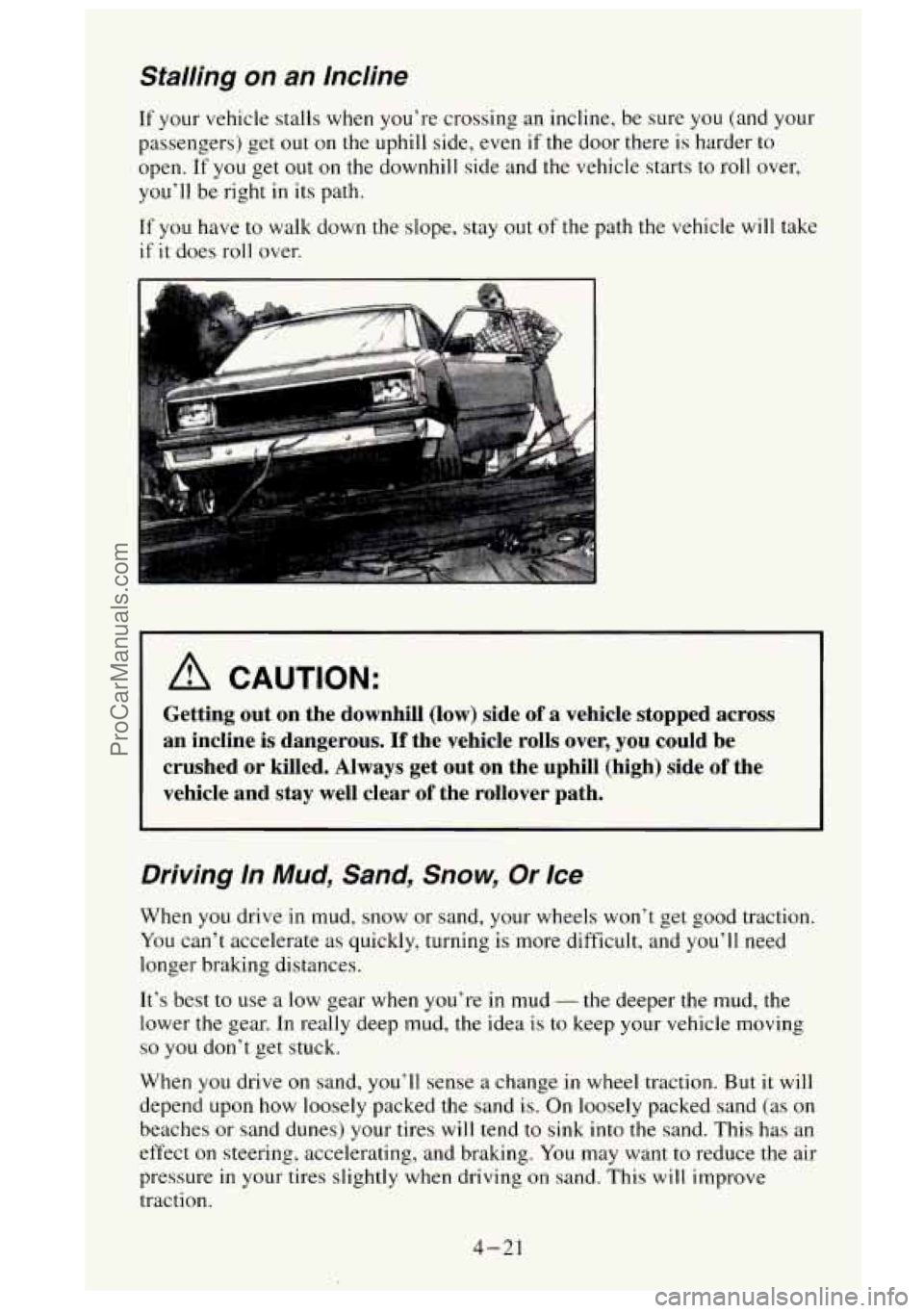 GMC SIERRA 1995 Owners Manual Stalling on an lncline
If your vehicle stalls when you’re crossing an incline, be sure you (and your
passengers) get out on the uphill side,
even if the door there is harder to
open. GMC SIERRA 1995 Owners Manual Stalling on an lncline
If your vehicle stalls when you’re crossing an incline, be sure you (and your
passengers) get out on the uphill side,
even if the door there is harder to
open.
