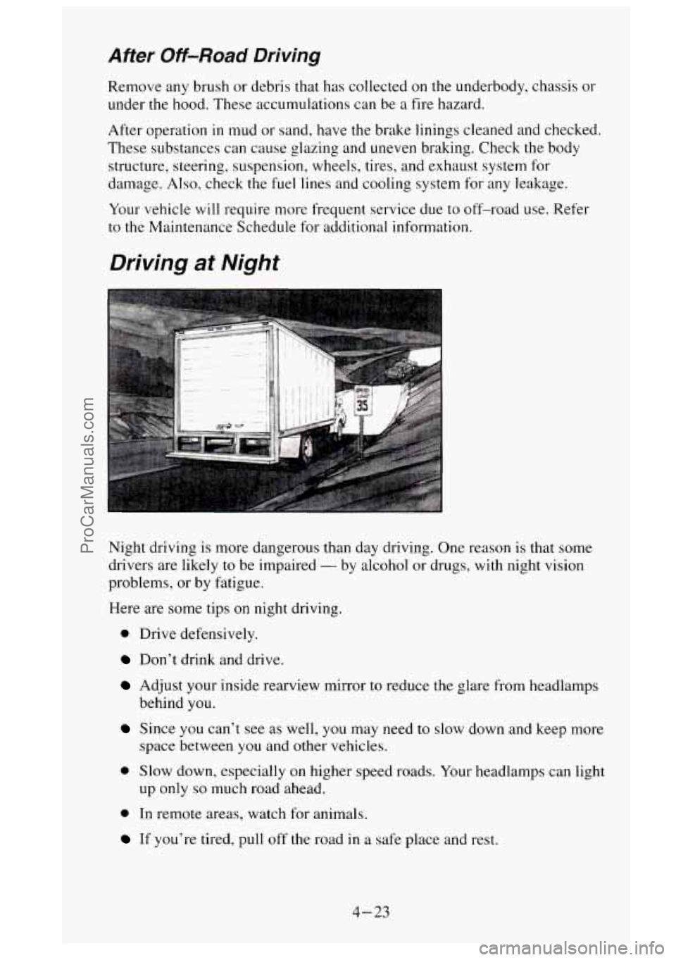 GMC SIERRA 1995 Owners Manual After Off-Road Driving
Remove any brush or debris that has collected on the underbody, chassis or
under the hood. These accumulations can be
a fire hazard.
After operation
in mud or san GMC SIERRA 1995 Owners Manual After Off-Road Driving
Remove any brush or debris that has collected on the underbody, chassis or
under the hood. These accumulations can be
a fire hazard.
After operation
in mud or san