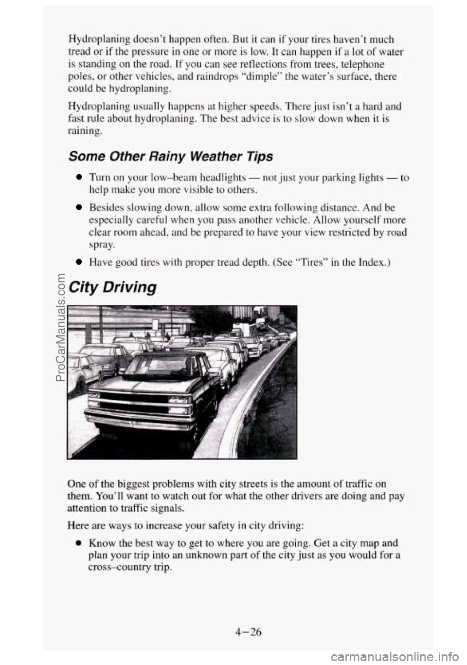 GMC SIERRA 1995 Owners Manual Hydroplaning doesn’t happen often. But it can if your tires haven’t much
tread or
if the pressure in one or more is low. It can happen if a lot of water
is standing on
the road. If y GMC SIERRA 1995 Owners Manual Hydroplaning doesn’t happen often. But it can if your tires haven’t much
tread or
if the pressure in one or more is low. It can happen if a lot of water
is standing on
the road. If y
