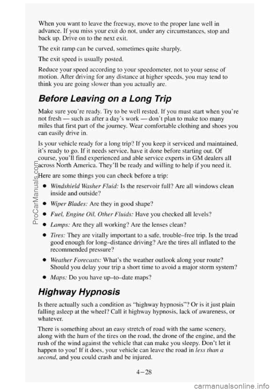 GMC SIERRA 1995  Owners Manual When you want to leave  the freeway,  move to the  proper  lane  well  in 
advance.  If 
you miss your exit  do not,  under any  circumstances,  stop  and 
back  up. Drive  on 
to the next exit. 
The 