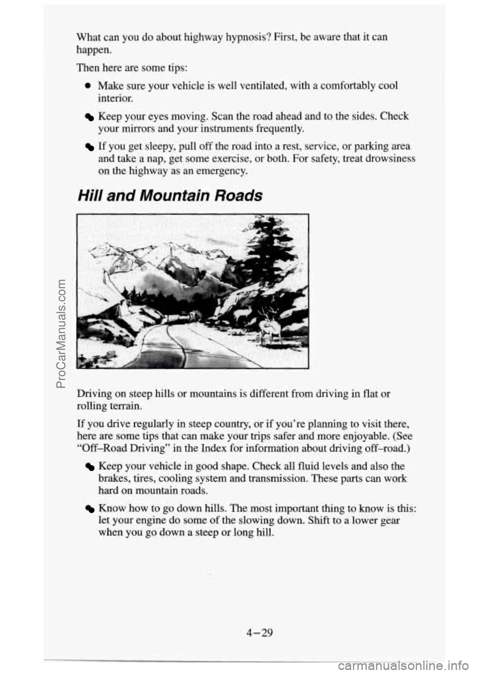 GMC SIERRA 1995  Owners Manual What  can you do about  highway  hypnosis?  First,  be  aware  that  it  can 
happen. 
Then  here  are some  tips: 
0 Make  sure  your  vehicle  is well  ventilated,  with  a  comfortably  cool 
Keep 