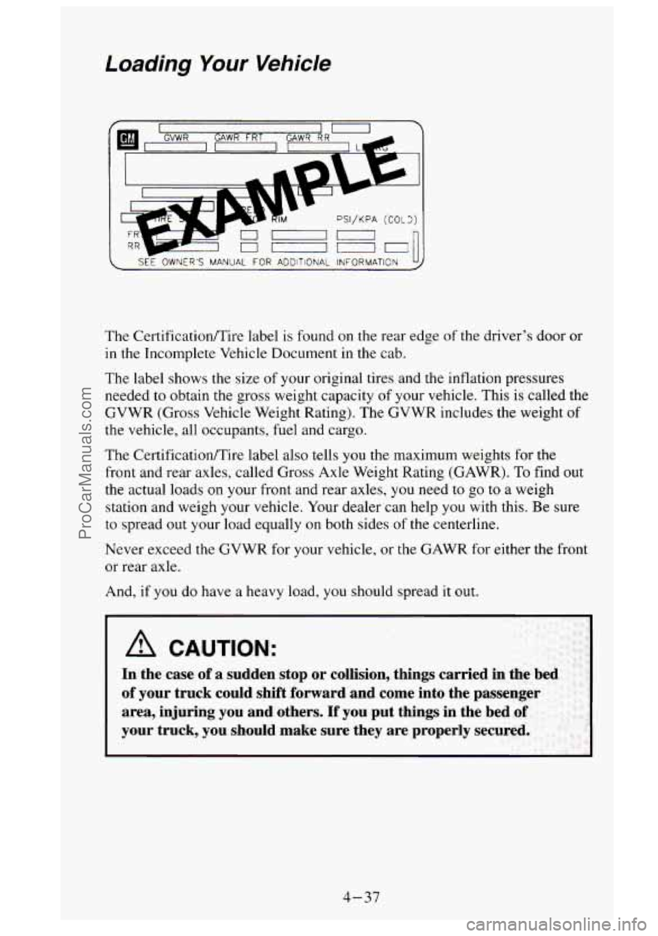 GMC SIERRA 1995 Owners Manual Loading Your Vehicle
-
DSI/KPA (COL3)
The Certification/Tire label is found on the rear edge of the driver’s door or
in the Incomplete Vehicle Document in the cab.
The label shows the GMC SIERRA 1995 Owners Manual Loading Your Vehicle
-
DSI/KPA (COL3)
The Certification/Tire label is found on the rear edge of the driver’s door or
in the Incomplete Vehicle Document in the cab.
The label shows the