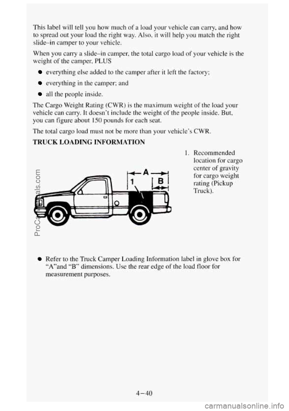 GMC SIERRA 1995 Owners Manual This label will tell you how much of a load your vehicle can carry, and how
to spread out your load the right way. Also, it will help you match the right
slide-in camper
to your vehicle. GMC SIERRA 1995 Owners Manual This label will tell you how much of a load your vehicle can carry, and how
to spread out your load the right way. Also, it will help you match the right
slide-in camper
to your vehicle.