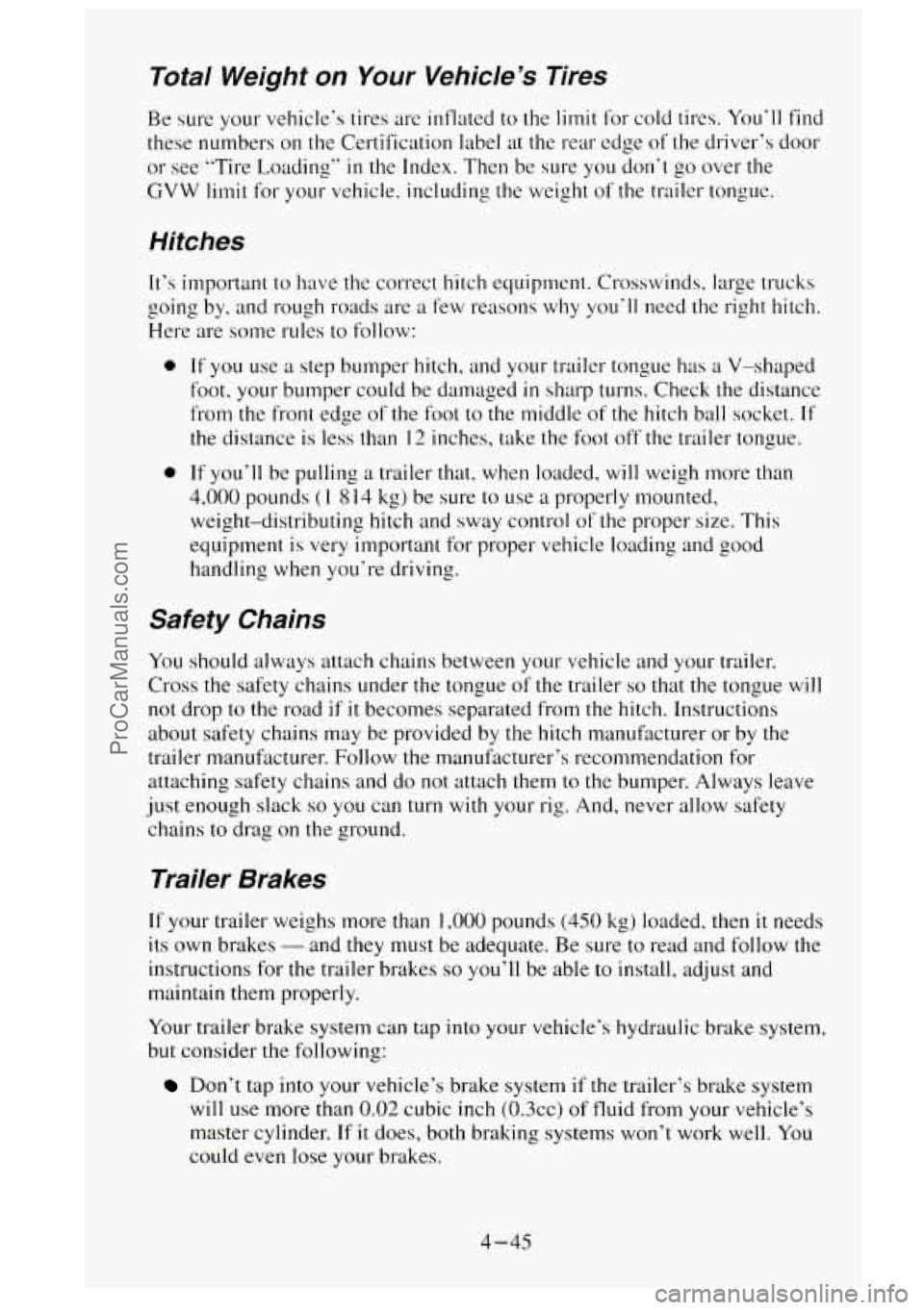 GMC SIERRA 1995 Owners Manual Total Weight on Your Vehicle’s Tires
Be sure your vehicle‘s tires are inflated to the limit for cold tires. You’ll find
these numbers on the Certification label at the rear
edge of GMC SIERRA 1995 Owners Manual Total Weight on Your Vehicle’s Tires
Be sure your vehicle‘s tires are inflated to the limit for cold tires. You’ll find
these numbers on the Certification label at the rear
edge of