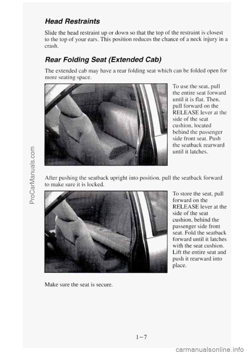 GMC SIERRA 1995  Owners Manual Head  Restraints 
Slide the head  restraint  up or down so that the top of the restraint  is  closest 
to  the top  of your  ears.  This  position  reduces  the  chance 
of a neck  injury in a 
crash.