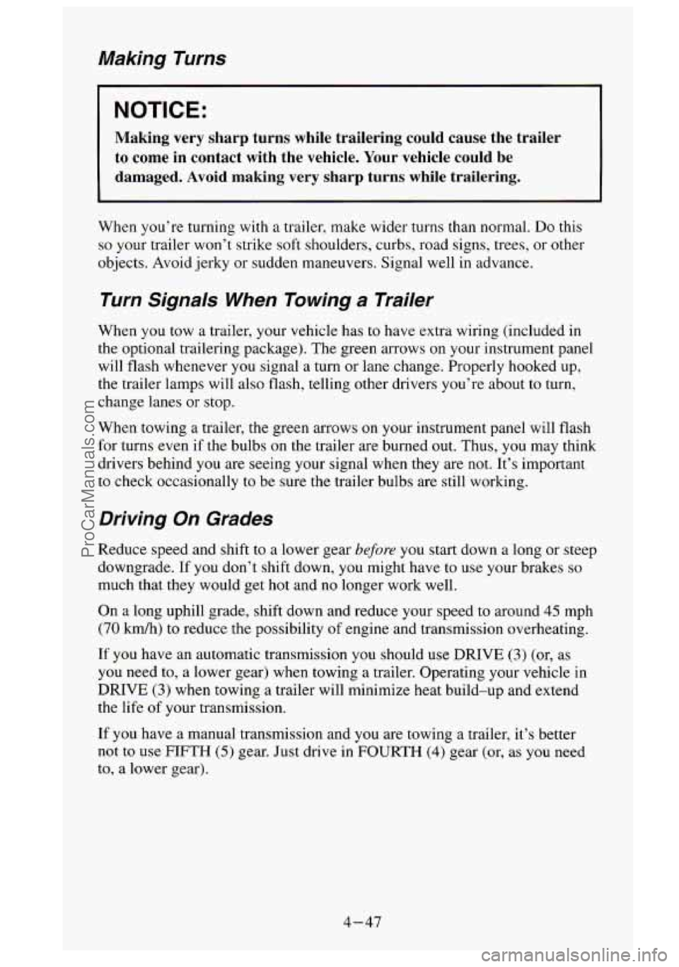 GMC SIERRA 1995 Owners Manual Making Turns
I NOTICE:
Making very sharp turns while trailering could cause the traile\
r to come in contact with the vehicle. Your vehicle could be
damaged. Avoid making very GMC SIERRA 1995 Owners Manual Making Turns
I NOTICE:
Making very sharp turns while trailering could cause the traile\
r to come in contact with the vehicle. Your vehicle could be
damaged. Avoid making very