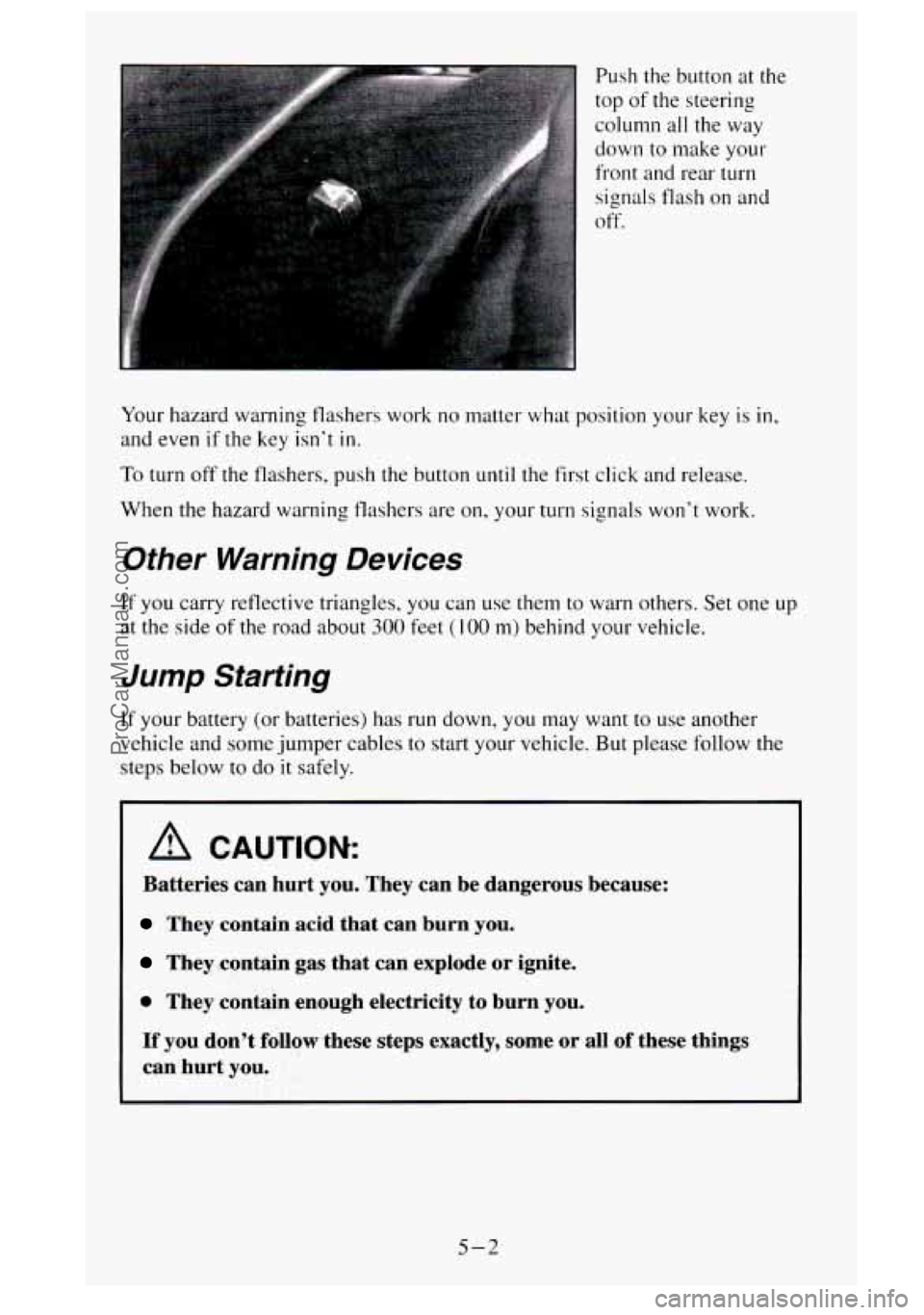 GMC SIERRA 1995 Owners Manual Push the button at the
top of the steering
column all the way
down to make
your
front and rear turn
signals flash on and
off.
Your hazard warning flashers work no matter what p GMC SIERRA 1995 Owners Manual Push the button at the
top of the steering
column all the way
down to make
your
front and rear turn
signals flash on and
off.
Your hazard warning flashers work no matter what p