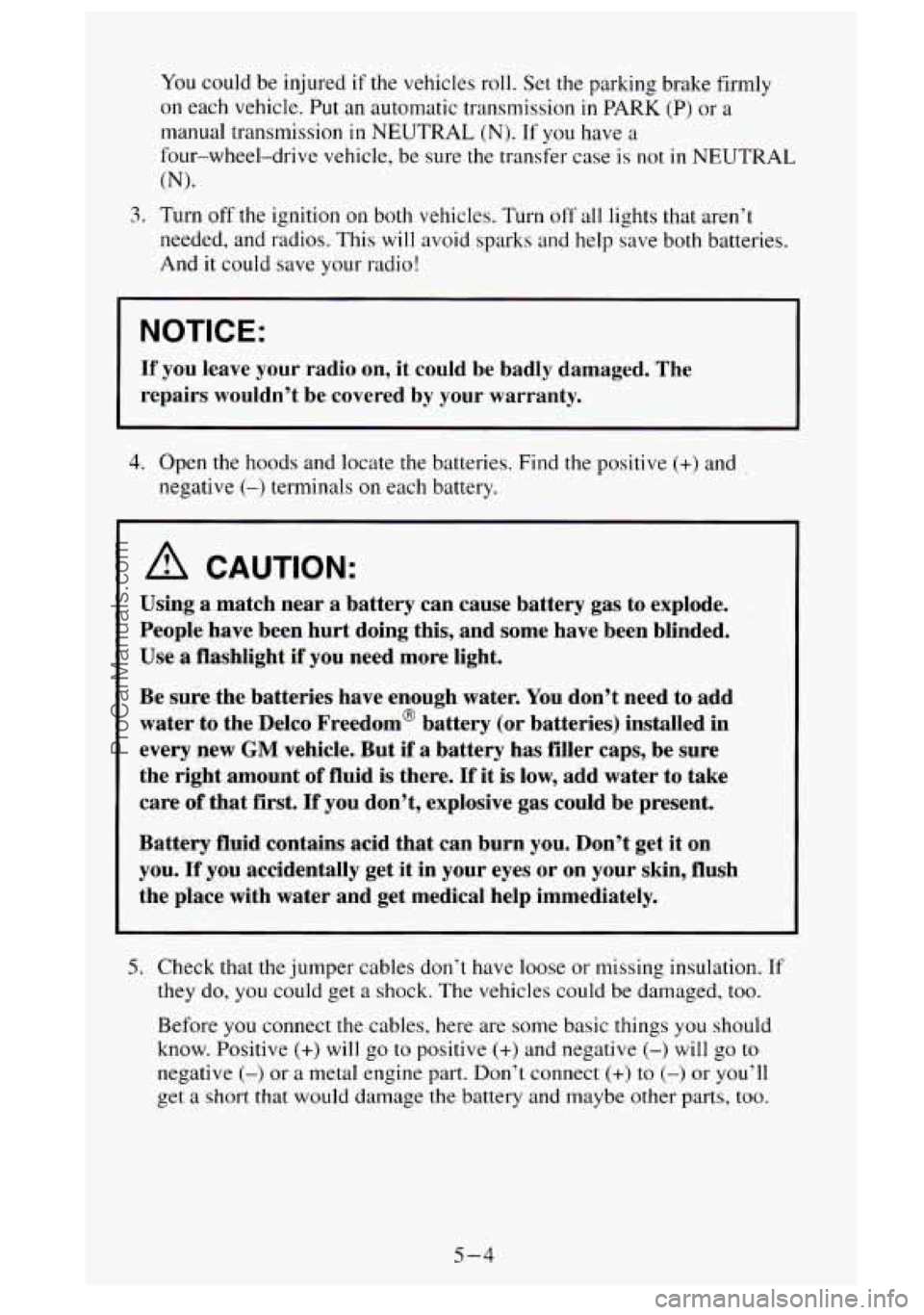 GMC SIERRA 1995 Owners Manual You could be injured if the vehicles roll. Set the parking brake firmly
on each vehicle. Put an automatic transmission in PARK (P) or a
manual transmission in NEUTRAL (N). If you have a
four-w GMC SIERRA 1995 Owners Manual You could be injured if the vehicles roll. Set the parking brake firmly
on each vehicle. Put an automatic transmission in PARK (P) or a
manual transmission in NEUTRAL (N). If you have a
four-w