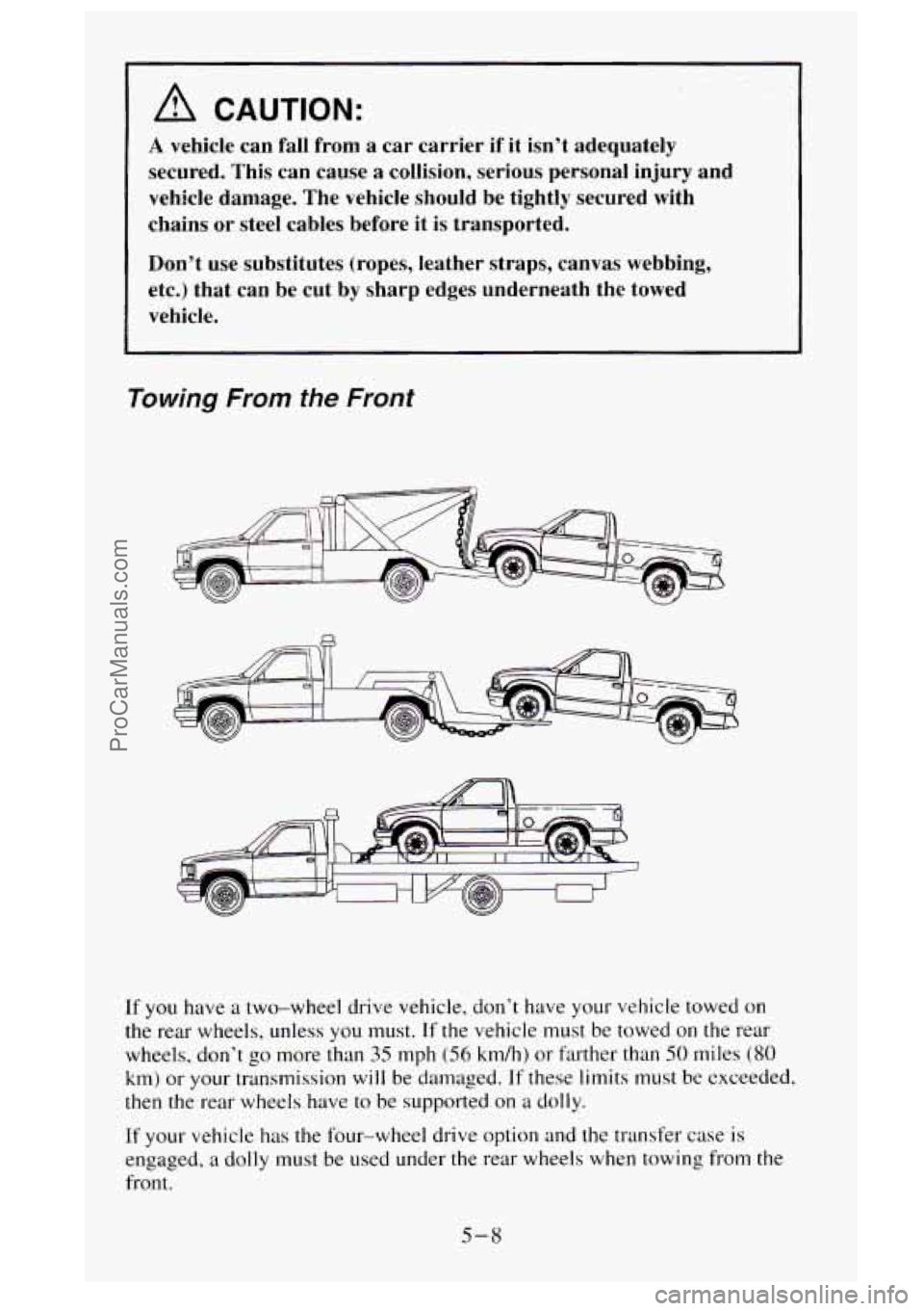 GMC SIERRA 1995  Owners Manual A CAUTION: 
A vehicle can  fall  from  a  car  carrier if it  isn’t  adequately 
secured.  This  can  cause 
a collision,  serious  personal  injury  and 
vehicle  damage.  The  vehicle should be ti
