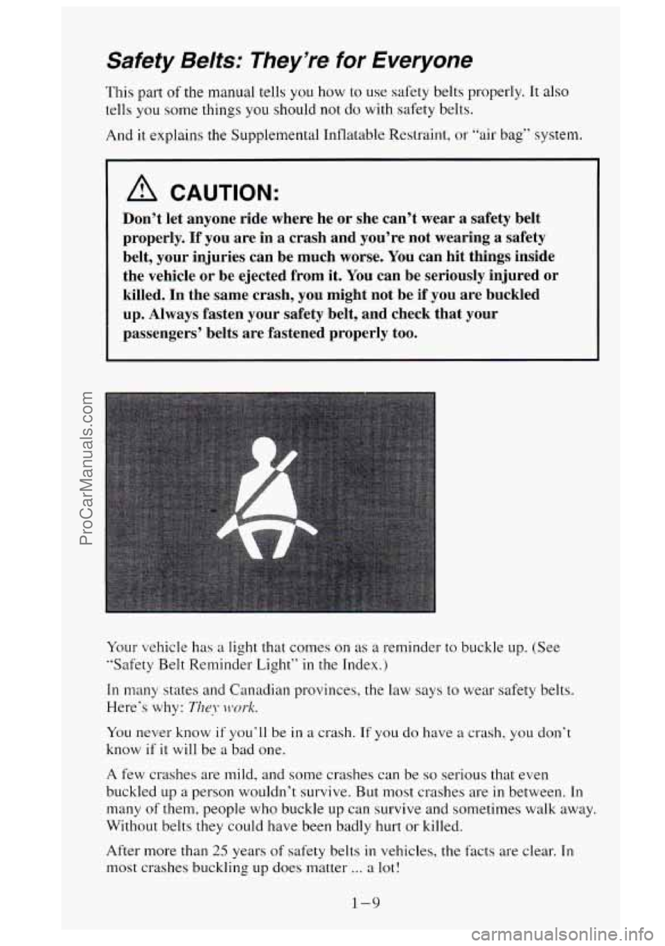 GMC SIERRA 1995 Owners Manual Safety Belts: They’re for Everyone
This part of the manual tells you how to use safety belts properly. It also
tells you some things you should not do with safety belts.
And it explains the GMC SIERRA 1995 Owners Manual Safety Belts: They’re for Everyone
This part of the manual tells you how to use safety belts properly. It also
tells you some things you should not do with safety belts.
And it explains the