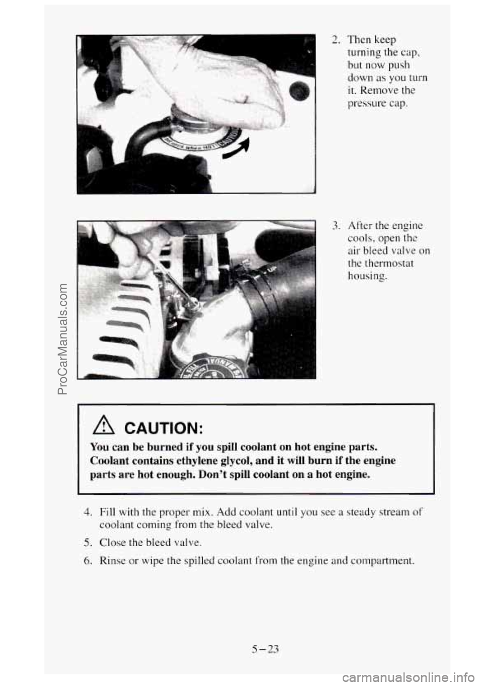 GMC SIERRA 1995  Owners Manual 2. Then keep 
turning the  cap, 
but  now  push 
down  as 
you turn 
it. Remove  the 
pressure  cap. 
3. After the engine 
cools, open the 
air bleed  valve  on 
the  thermostat 
housing. 
A CAUTION: 