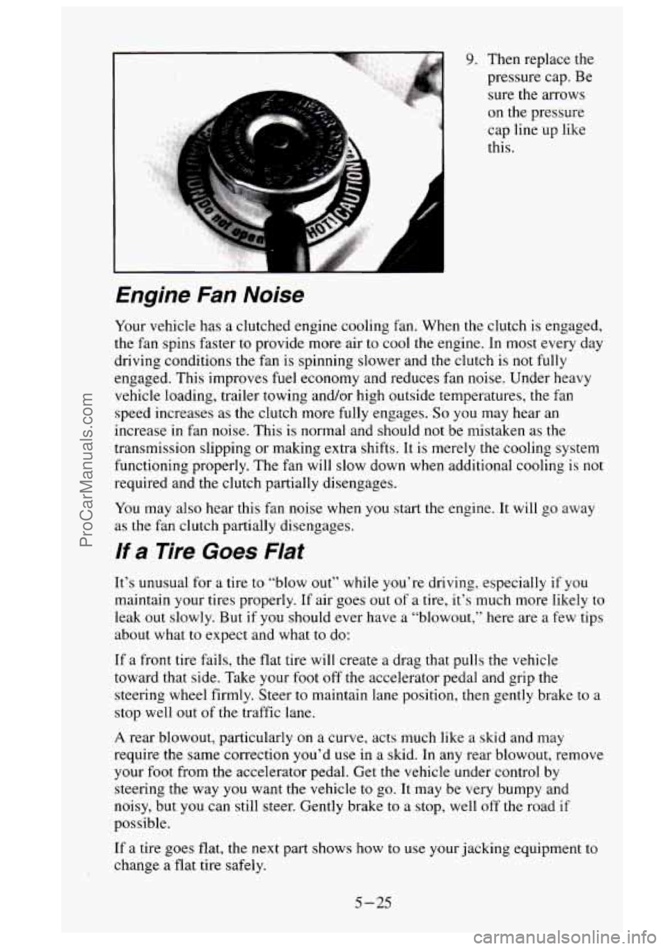 GMC SIERRA 1995  Owners Manual Engine Fan Noise 
Your vehicle  has a  clutched  engine  cooling  fan.  When  the clutch  is  engaged, 
the  fan  spins  faster 
to provide  more  air  to cool the engine.  In most every  day 
driving
