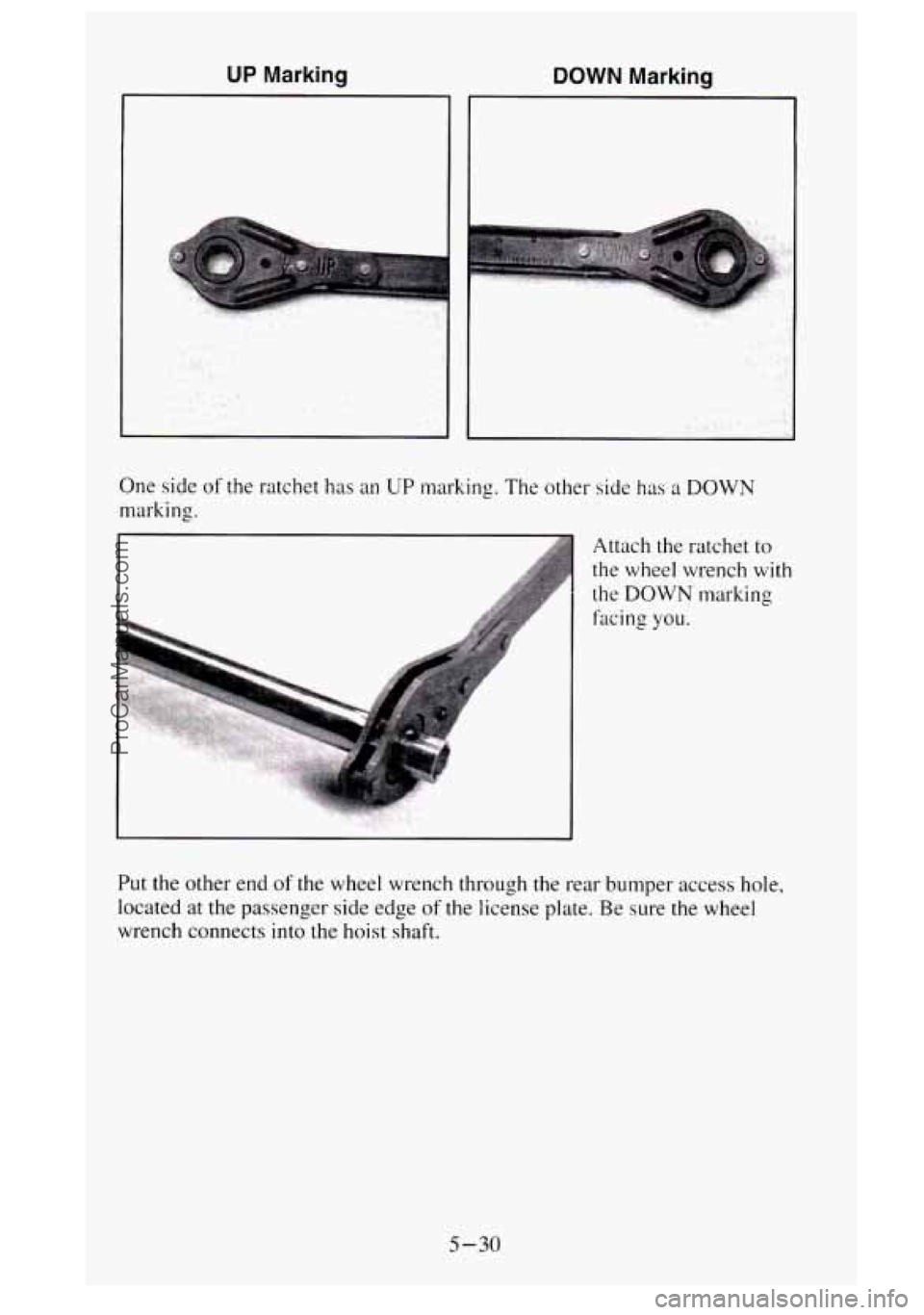 GMC SIERRA 1995  Owners Manual UP Marking DOWN Marking 
One side of the ratchet has  an UP marking. The other side  has a DOWN 
marking. 
Attach the ratchet  to 
the  wheel  wrench  with 
the DOWN marking 
facing 
you. 
Put  the ot