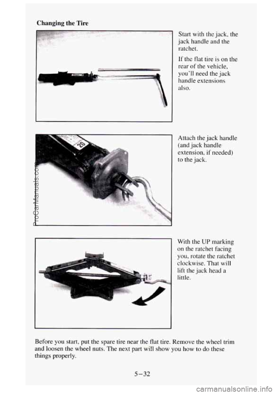 GMC SIERRA 1995  Owners Manual Changing  the  Tire 
. 
Start with the jack, the 
jack handle and the 
ratchet. 
If 
the flat  tire is on the 
rear  of 
the vehicle, 
you’ll  need  the  jack 
handle  extensions 
also. 
Attach  the