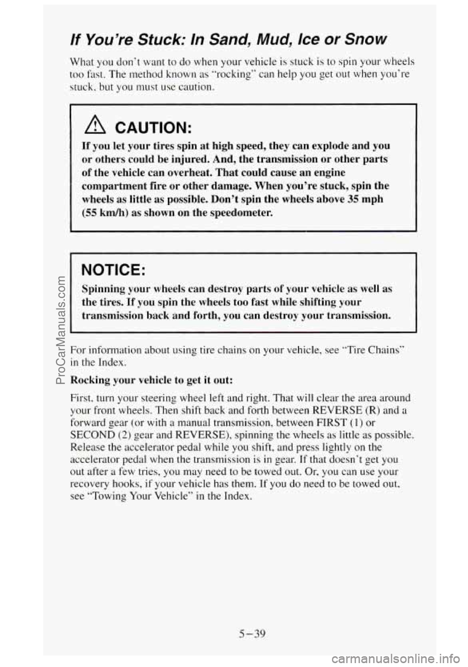 GMC SIERRA 1995 Owners Manual If You’re Stuck: In Sand, Mud, Ice or Snow
What you don’t want to do when your vehicle is stuck is to spin your wheels
too fast. The method known as ”rocking” can help you get out GMC SIERRA 1995 Owners Manual If You’re Stuck: In Sand, Mud, Ice or Snow
What you don’t want to do when your vehicle is stuck is to spin your wheels
too fast. The method known as ”rocking” can help you get out