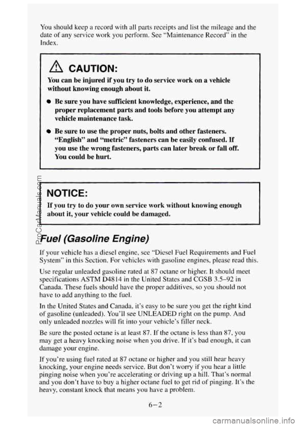 GMC SIERRA 1995  Owners Manual You should  keep a record with all parts  receipts  and list the mileage and the 
date 
of any  service  work you perform.  See “Maintenance Record” in the 
Index. 
A CAUTION: 
You  can be injured