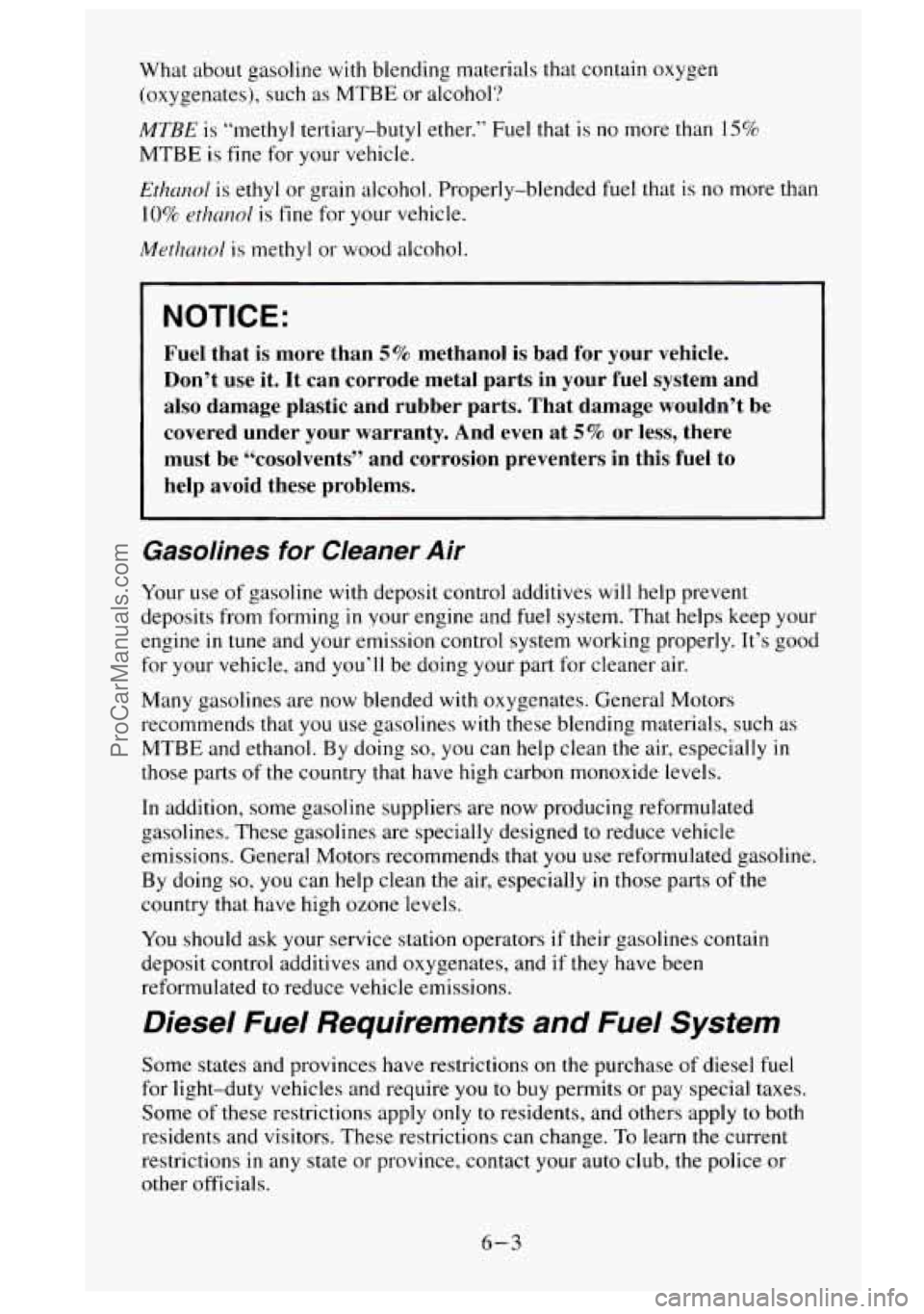 GMC SIERRA 1995 Owners Manual What about gasoline with blending materials that contain oxygen
(oxygenates), such
as MTBE or alcohol?
MTBE is “methyl tertiary-butyl ether.” Fuel that is no more than 15%
MTBE is fine GMC SIERRA 1995 Owners Manual What about gasoline with blending materials that contain oxygen
(oxygenates), such
as MTBE or alcohol?
MTBE is “methyl tertiary-butyl ether.” Fuel that is no more than 15%
MTBE is fine