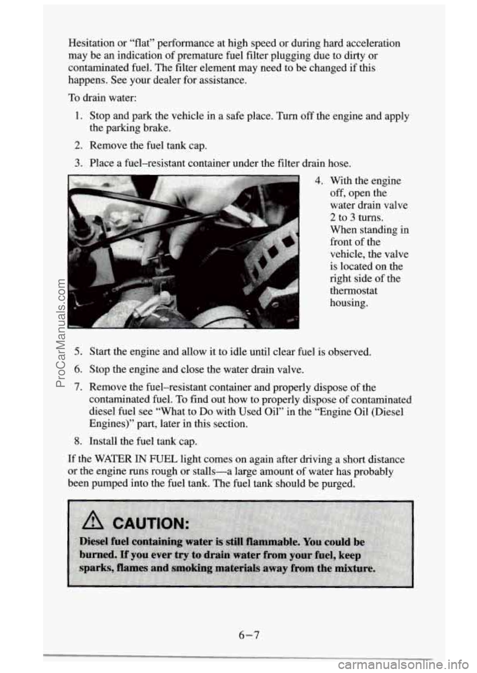 GMC SIERRA 1995 Owners Manual Hesitation or “flat” performance at high speed or during \
hard acceleration
may be an indication of premature fuel filter plugging due to dirty or
contaminated fuel. The f GMC SIERRA 1995 Owners Manual Hesitation or “flat” performance at high speed or during \
hard acceleration
may be an indication of premature fuel filter plugging due to dirty or
contaminated fuel. The f