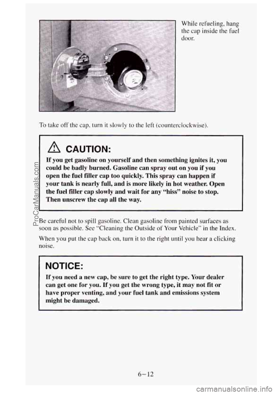 GMC SIERRA 1995 Owners Manual While refueling, hang
the cap inside the fuel
door.
To take off the cap, turn it slowly to the left (counterclockwise).
-~
A CAUTION:
If you get gasoline on yourself and then somethi GMC SIERRA 1995 Owners Manual While refueling, hang
the cap inside the fuel
door.
To take off the cap, turn it slowly to the left (counterclockwise).
-~
A CAUTION:
If you get gasoline on yourself and then somethi