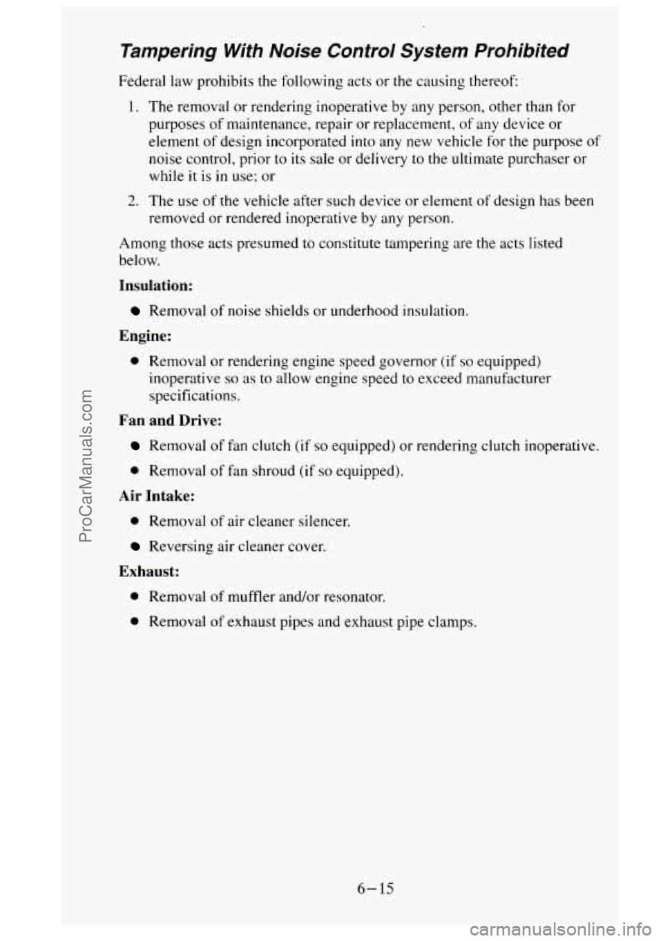 GMC SIERRA 1995 Owners Manual Tampering With Noise Control System Prohibited
Federal law prohibits the following acts or the causing thereof
1. The removal or rendering inoperative by any person, other than for
p GMC SIERRA 1995 Owners Manual Tampering With Noise Control System Prohibited
Federal law prohibits the following acts or the causing thereof
1. The removal or rendering inoperative by any person, other than for
p
