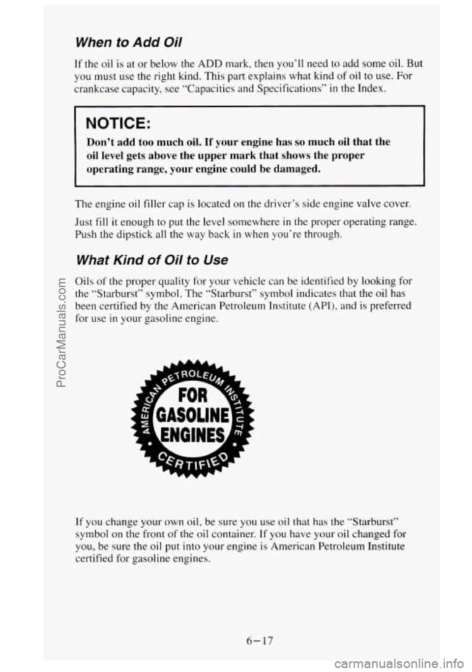 GMC SIERRA 1995 Owners Manual When to Add Oil
If the oil is at or below the ADD mark, then you’ll need to add some oil. But
you must use the right kind. This part explains what kind of oil to use. For
crankcase GMC SIERRA 1995 Owners Manual When to Add Oil
If the oil is at or below the ADD mark, then you’ll need to add some oil. But
you must use the right kind. This part explains what kind of oil to use. For
crankcase