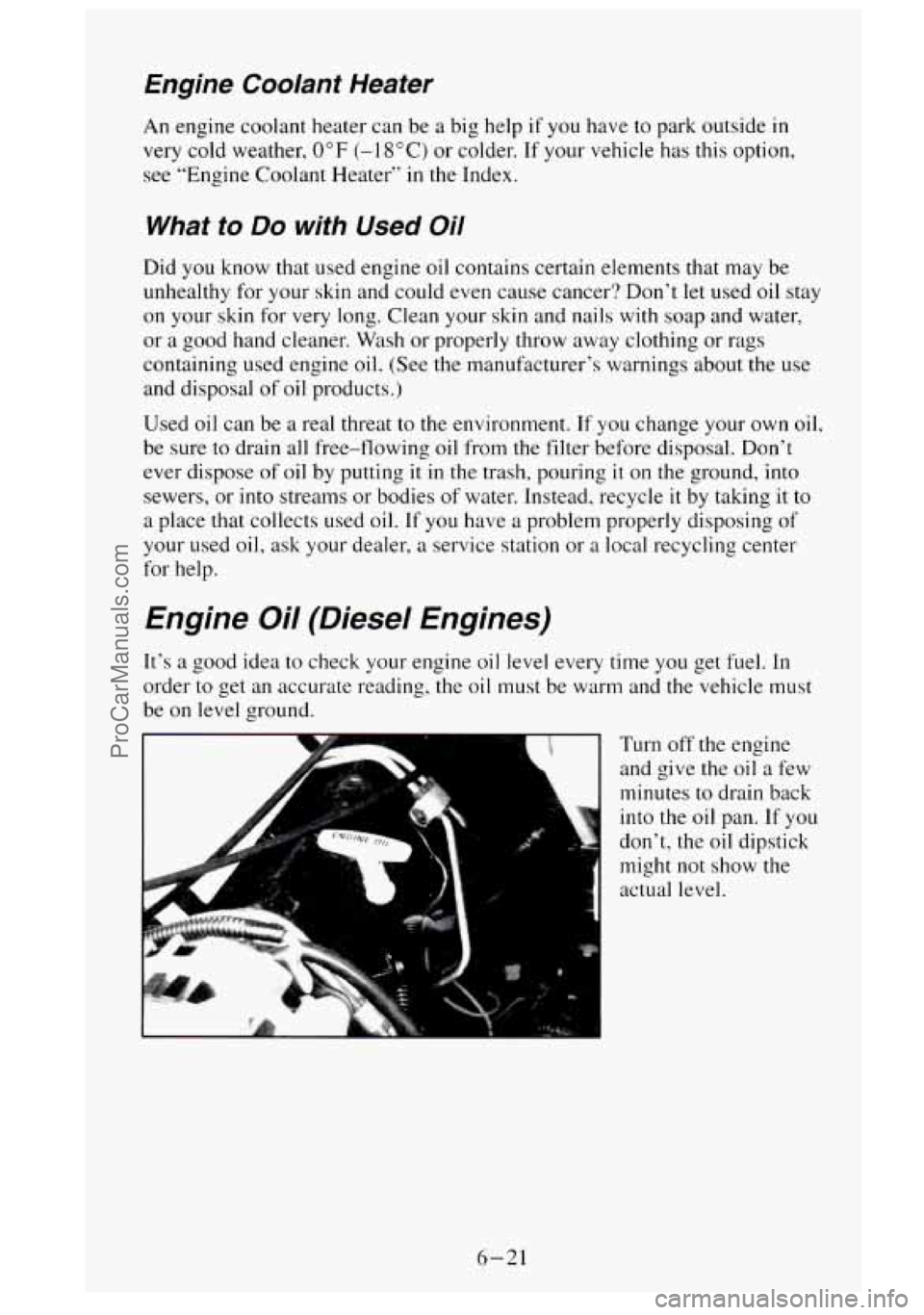 GMC SIERRA 1995 Owners Manual Engine Coolant Heater
An engine coolant heater can be a big help if you have to park outside in
very cold weather, 0°F (-1 8OC) or colder. If your vehicle has this option,
see “Engine GMC SIERRA 1995 Owners Manual Engine Coolant Heater
An engine coolant heater can be a big help if you have to park outside in
very cold weather, 0°F (-1 8OC) or colder. If your vehicle has this option,
see “Engine